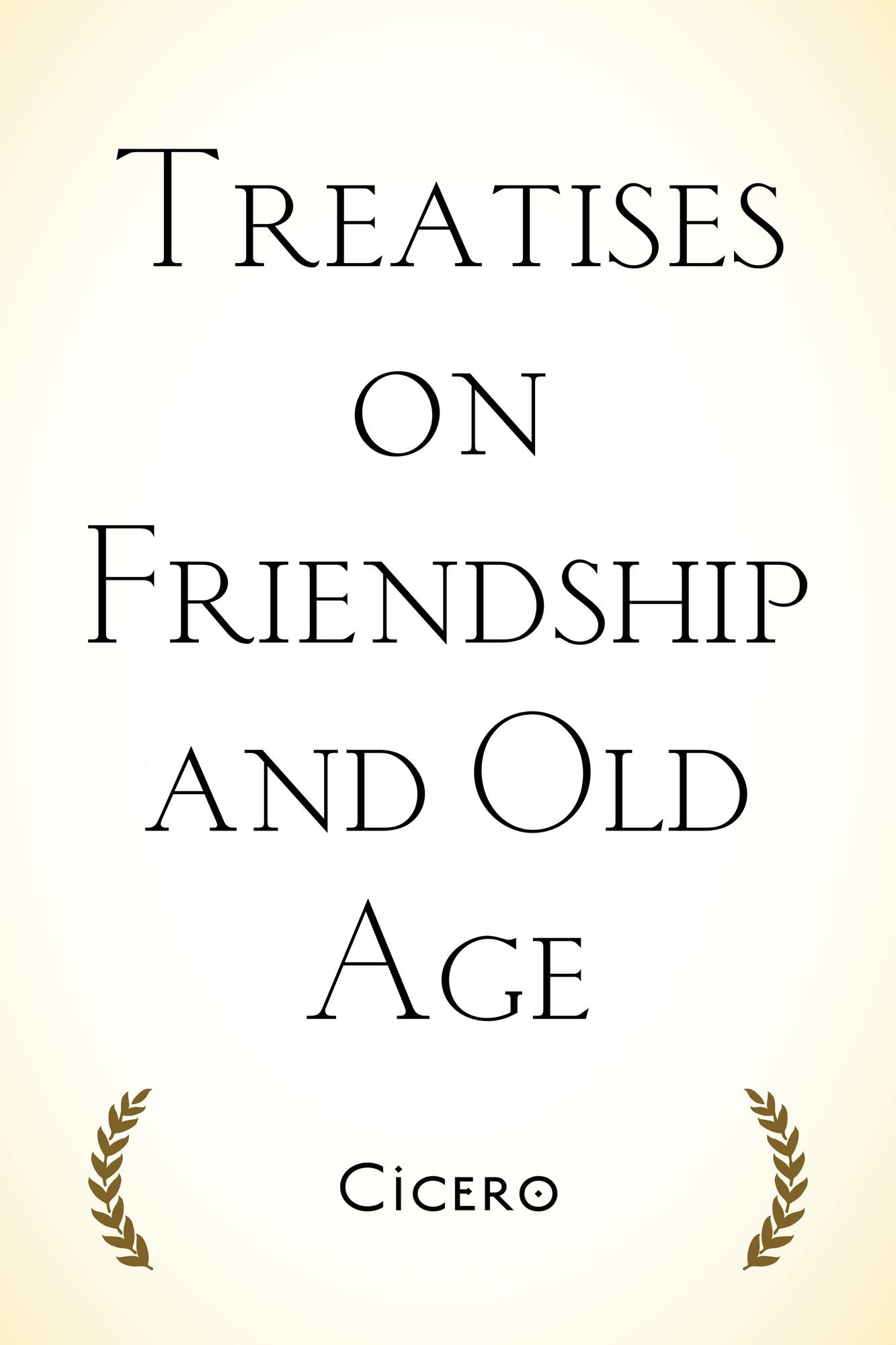 Treatises on Friendship and Old Age