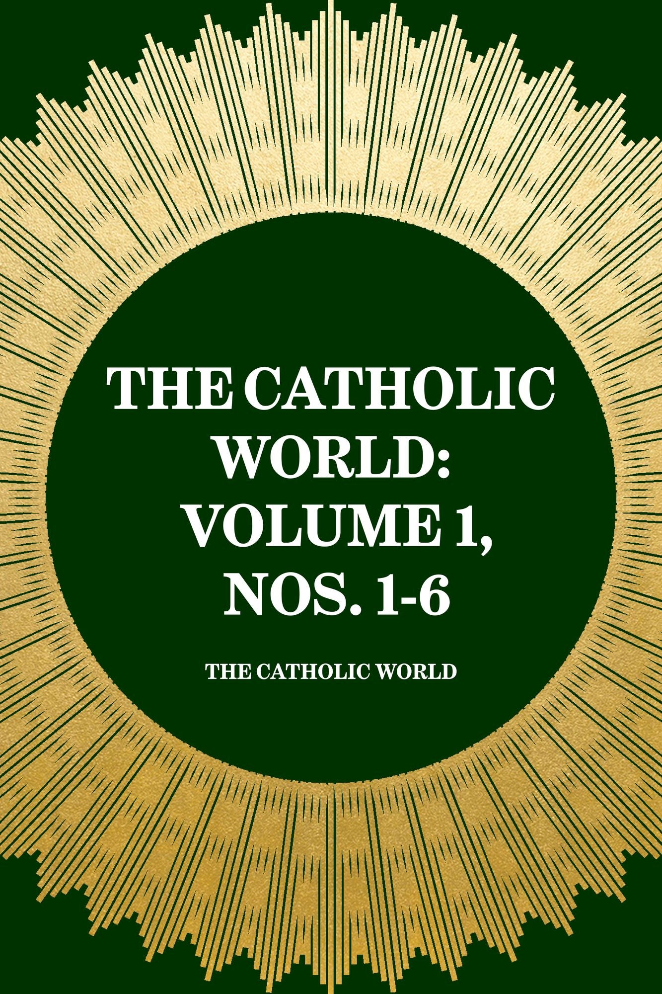 The Catholic World: Volume 1, Nos. 1-6