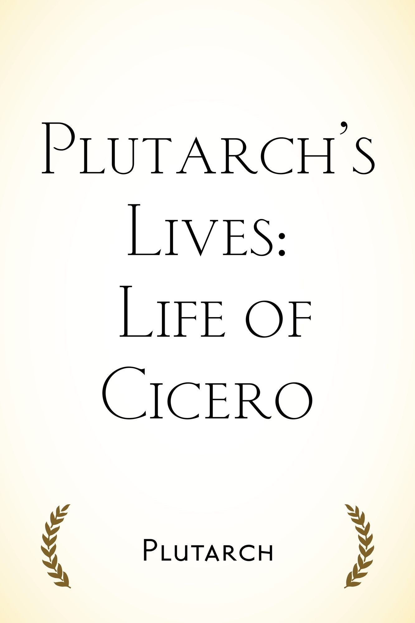 Plutarch's Lives: Life of Cicero