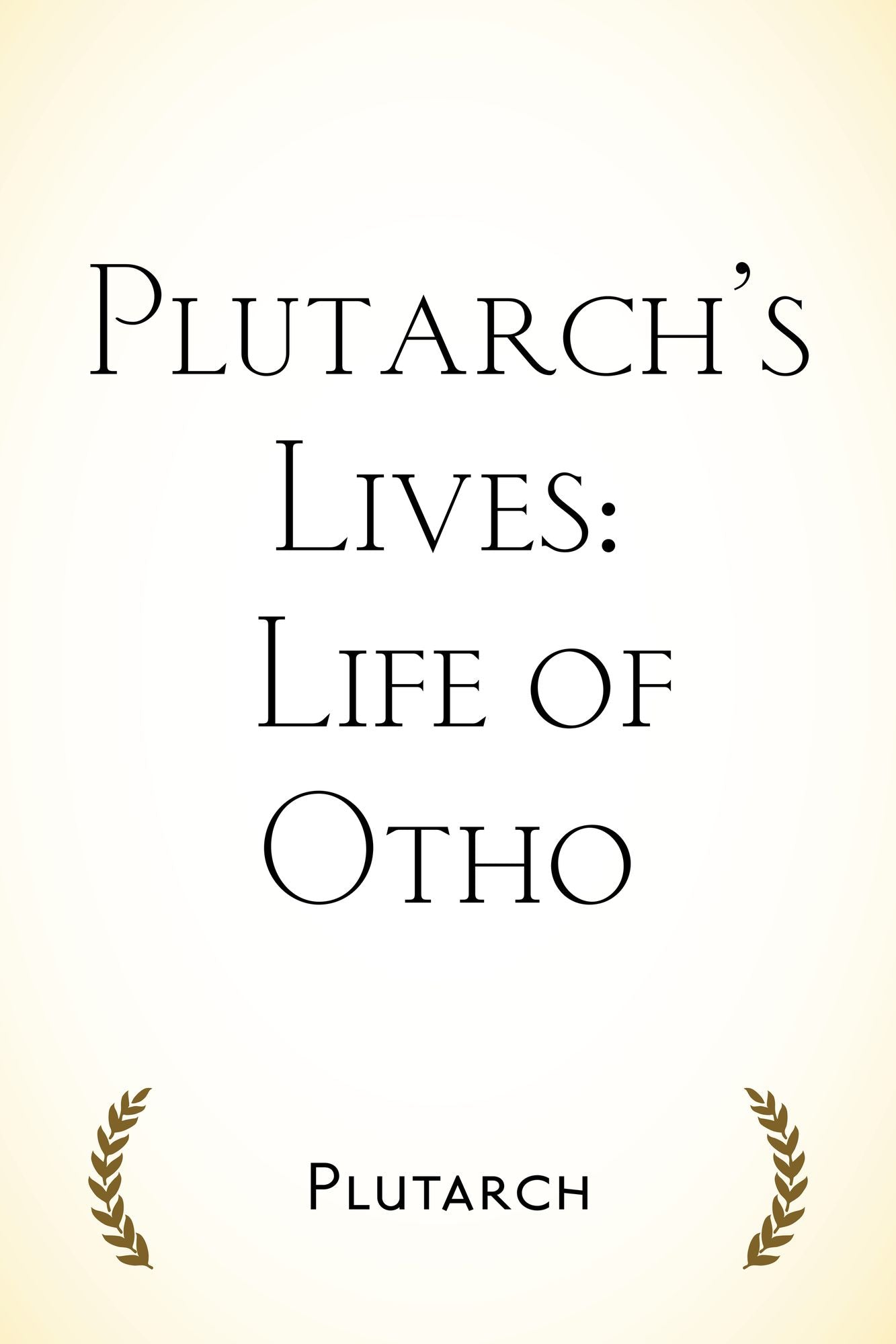 Plutarch's Lives: Life of Otho