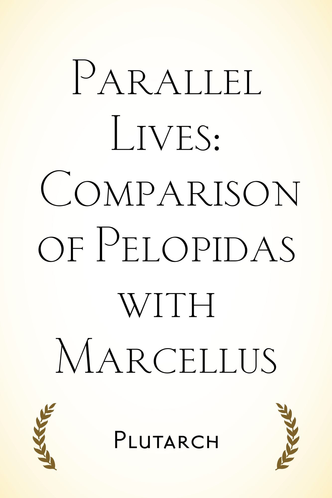 Parallel Lives: Comparison of Pelopidas with Marcellus