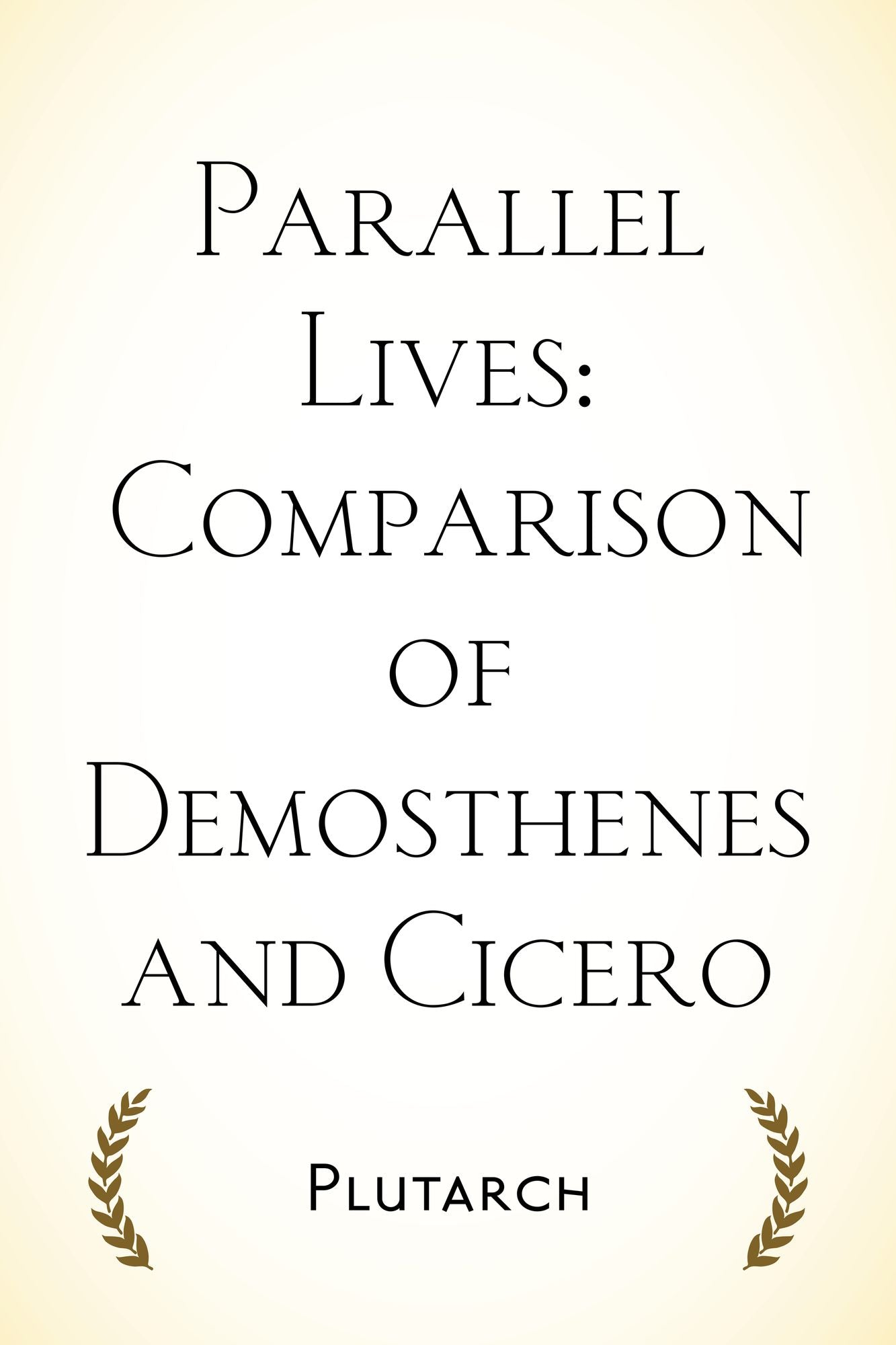 Parallel Lives: Comparison of Demosthenes and Cicero