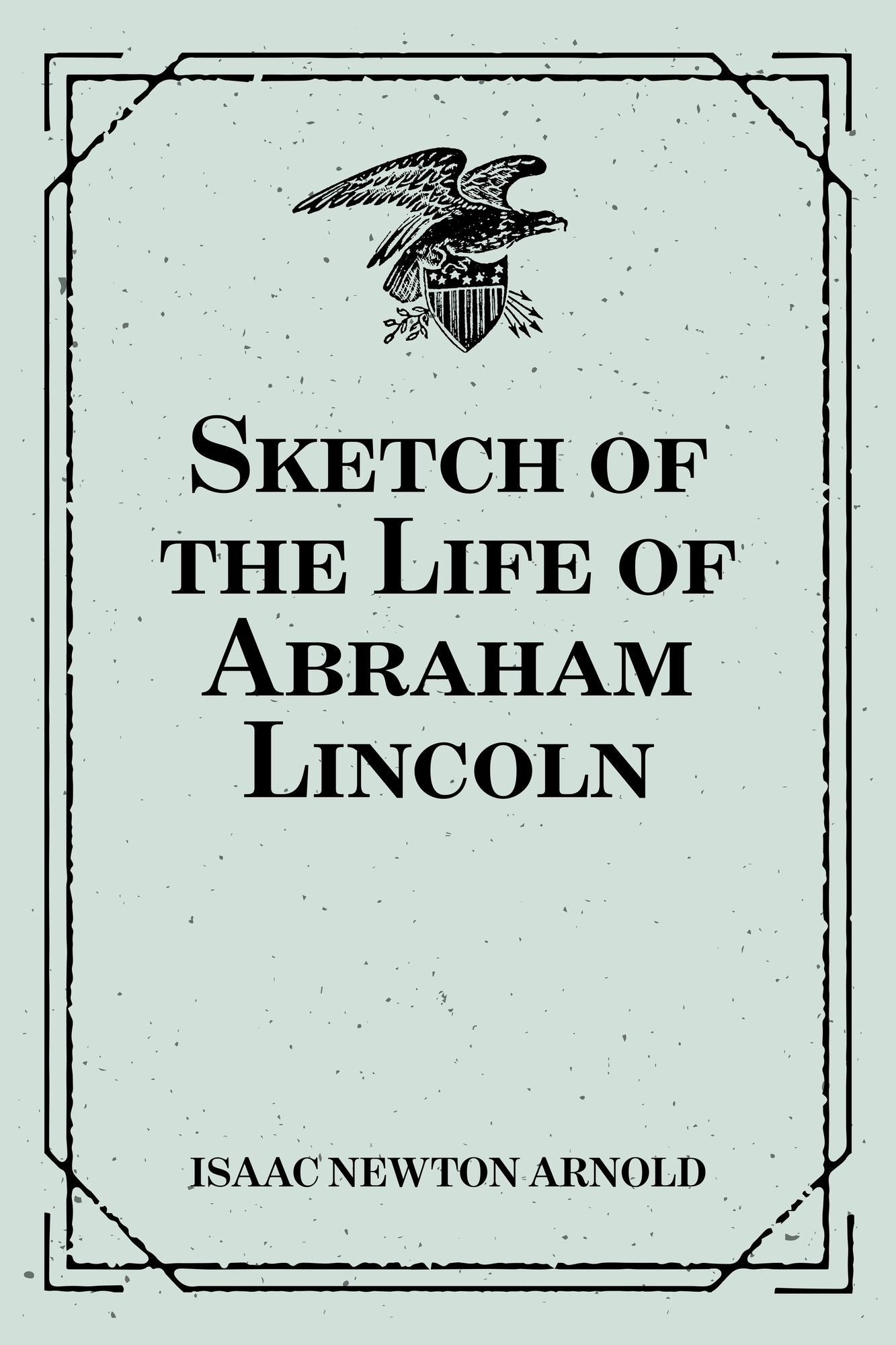 Sketch of the Life of Abraham Lincoln