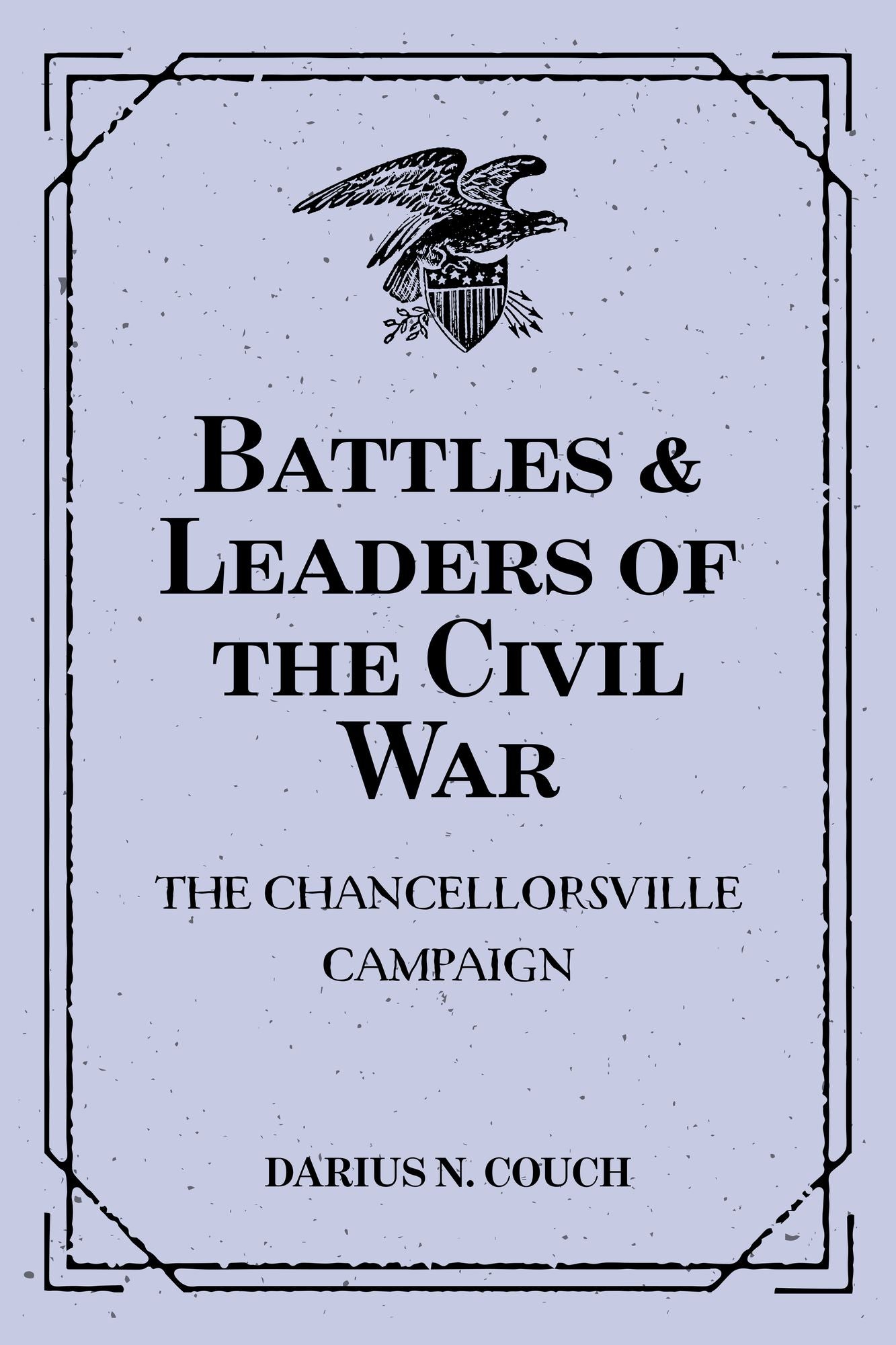 Battles & Leaders of the Civil War: The Chancellorsville Campaign