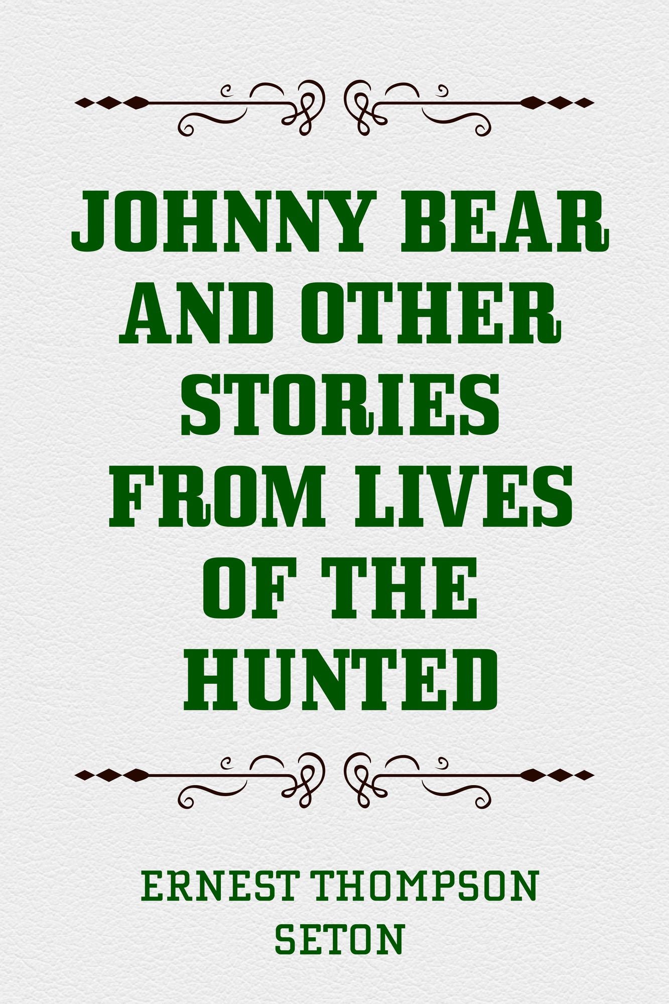 Johnny Bear and Other Stories From Lives of the Hunted
