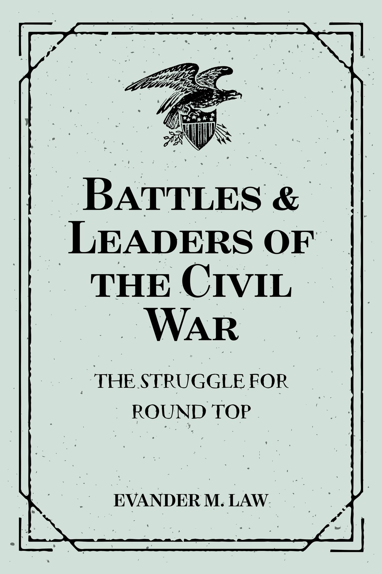 Battles & Leaders of the Civil War: The Struggle for Round Top
