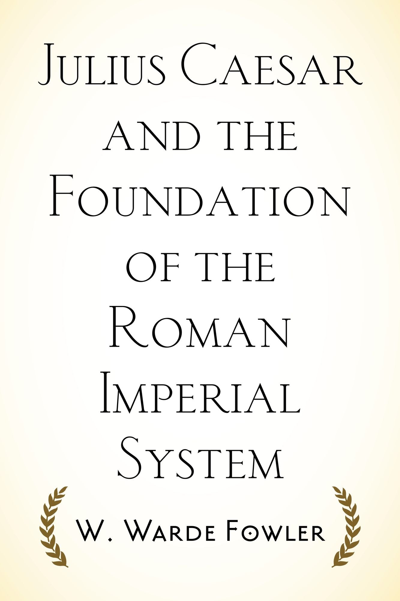Julius Caesar and the Foundation of the Roman Imperial System
