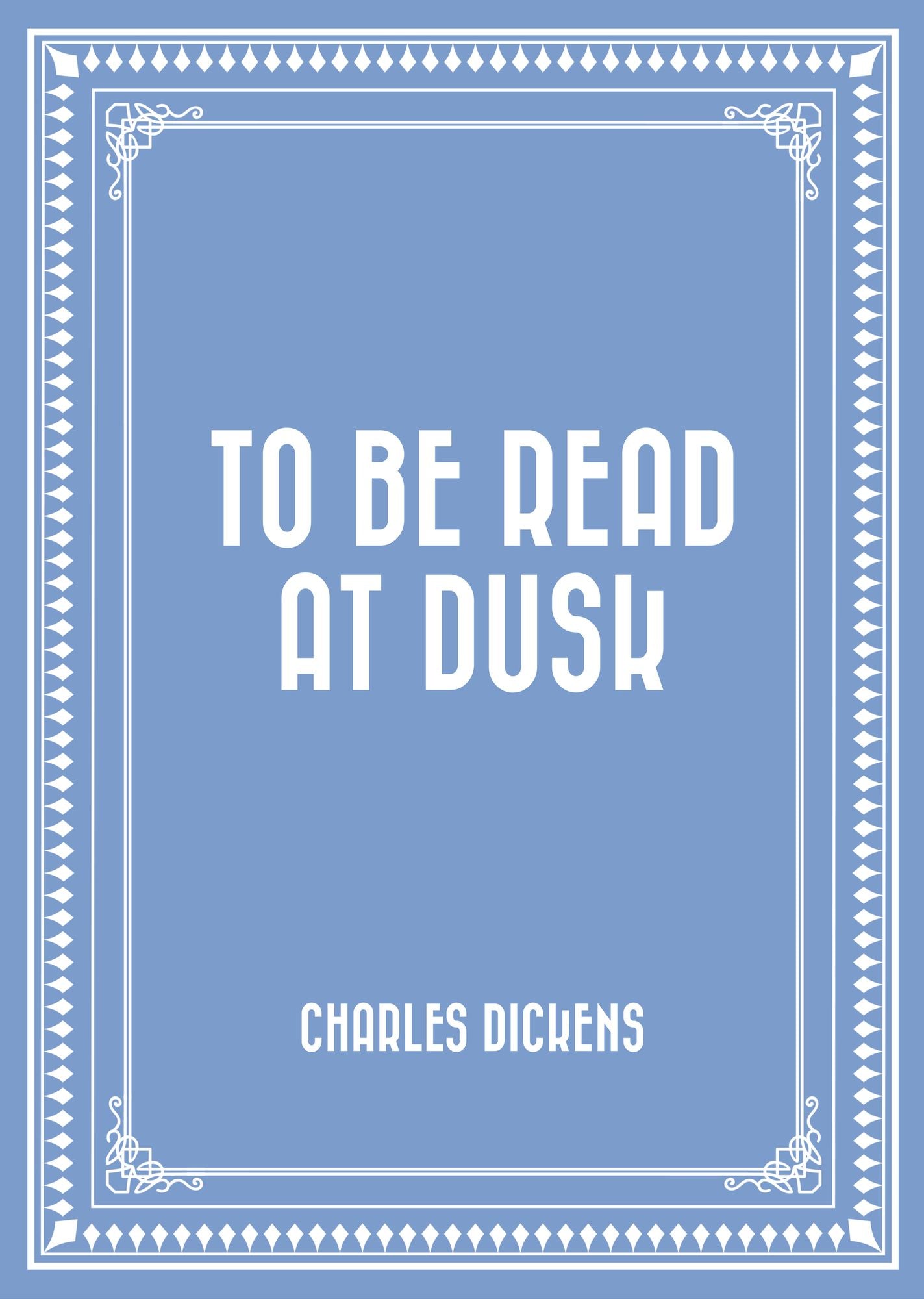 To be Read at Dusk