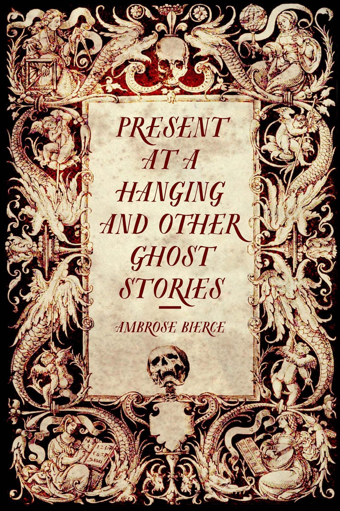 Present at a Hanging and Other Ghost Stories