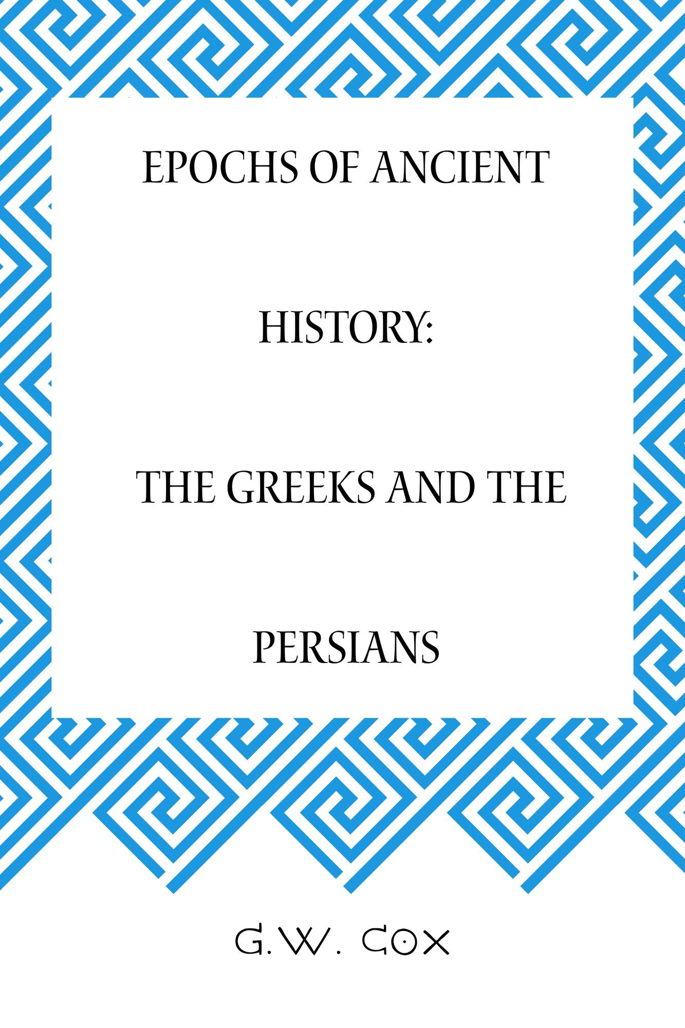 Epochs of Ancient History: The Greeks and the Persians