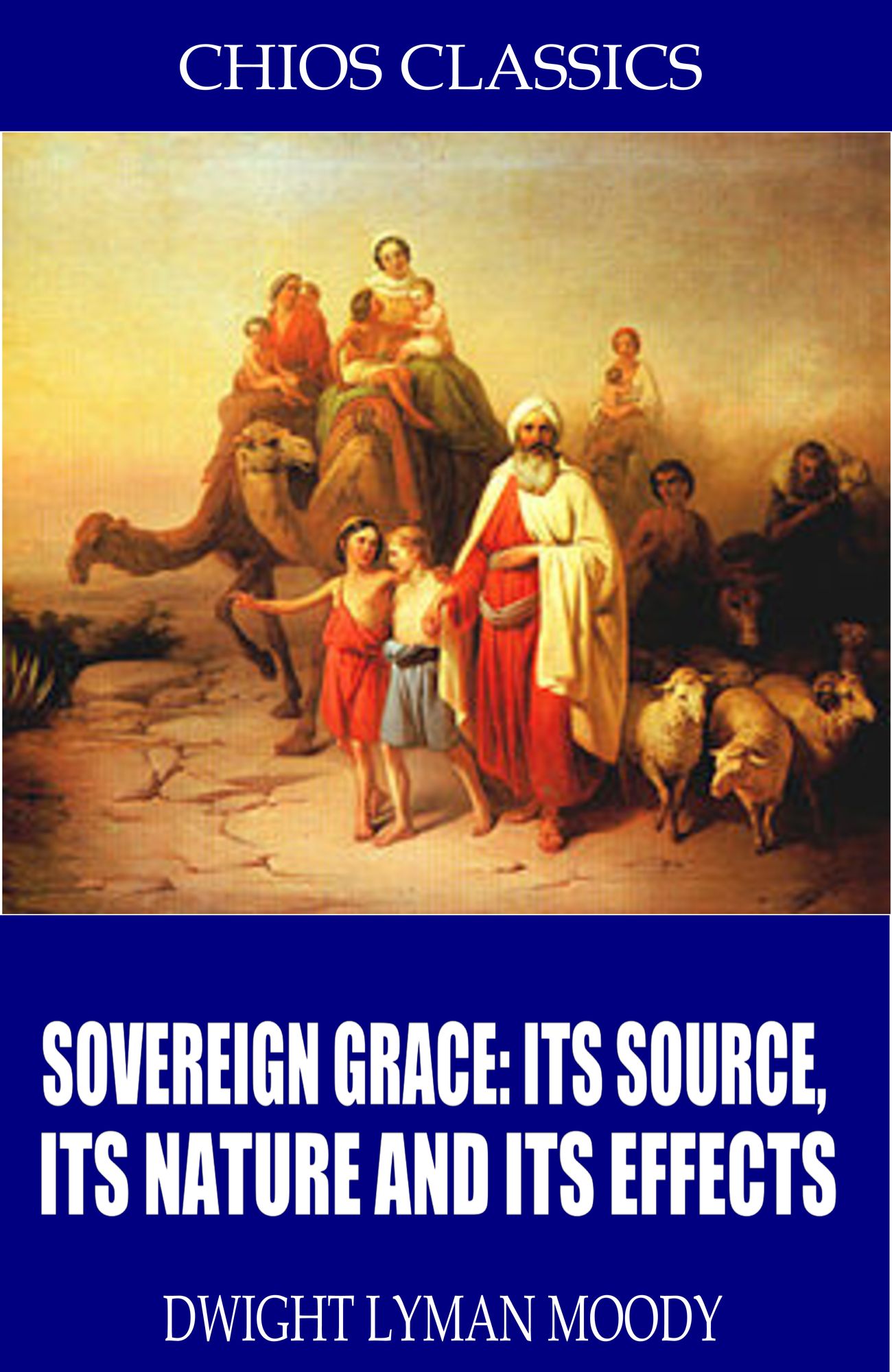 Sovereign Grace: Its Source, Its Nature and Its Effects