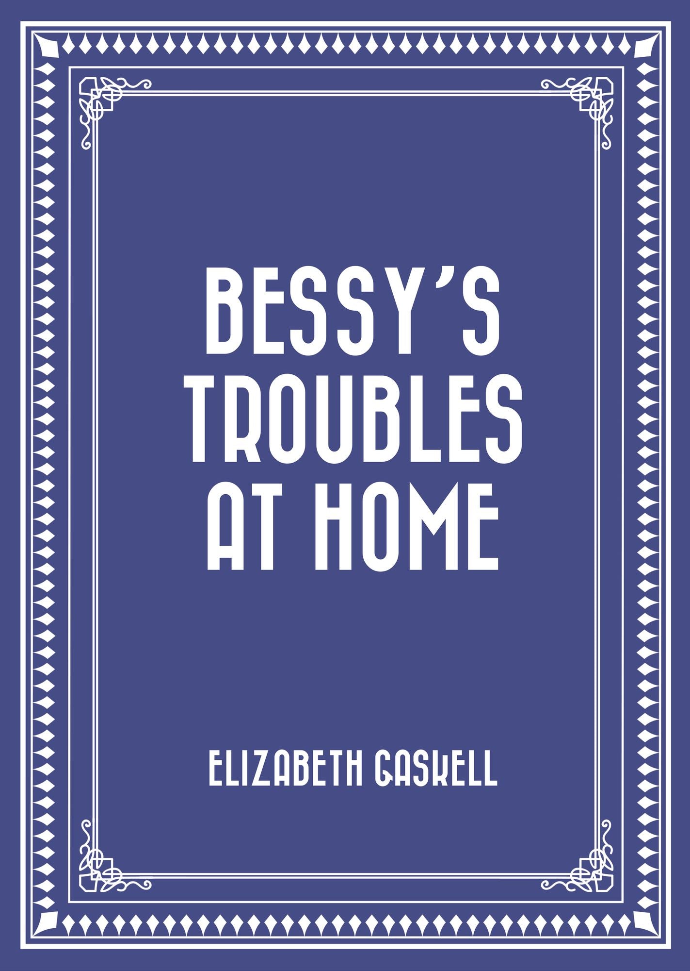 Bessy's Troubles at Home