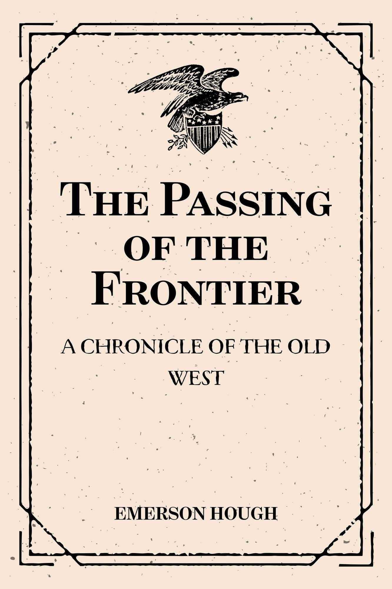 The Passing of the Frontier: A Chronicle of the Old West