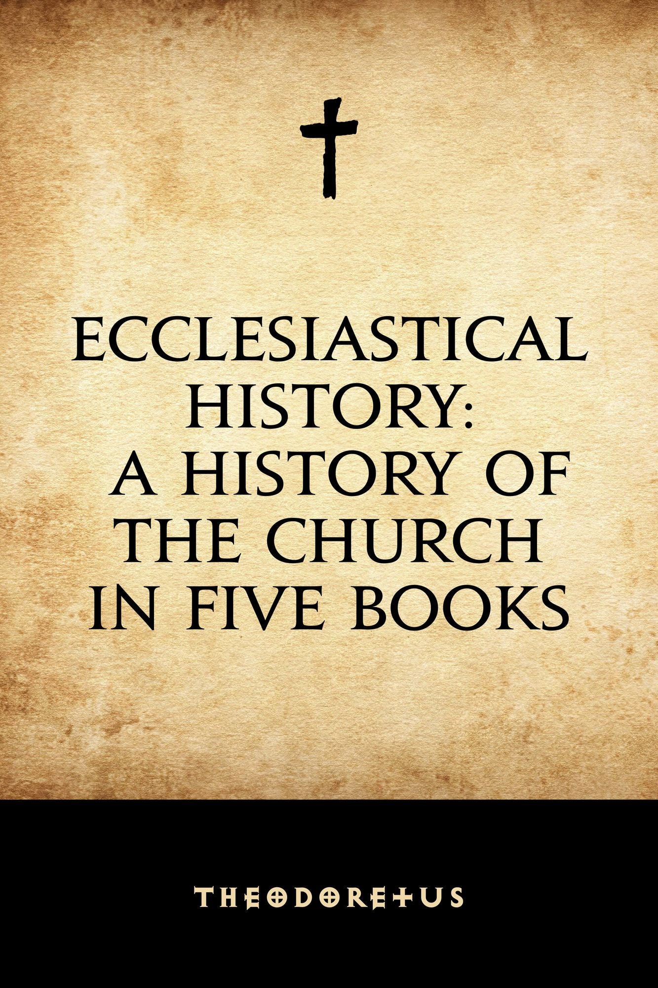 Ecclesiastical History: A History of the Church in Five Books