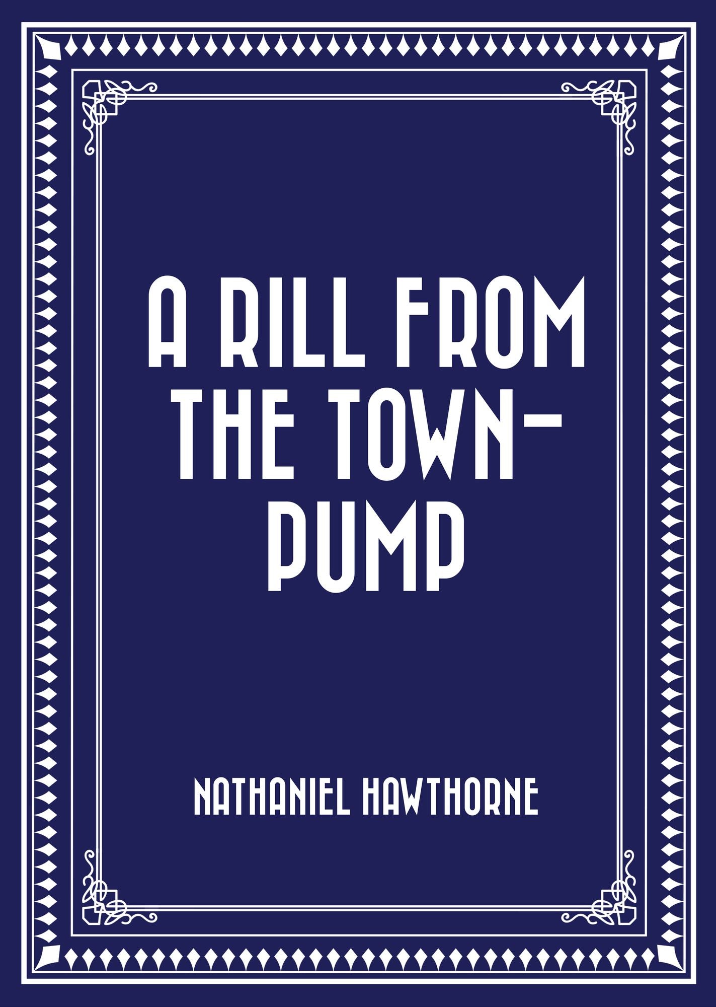 A Rill from the Town-Pump