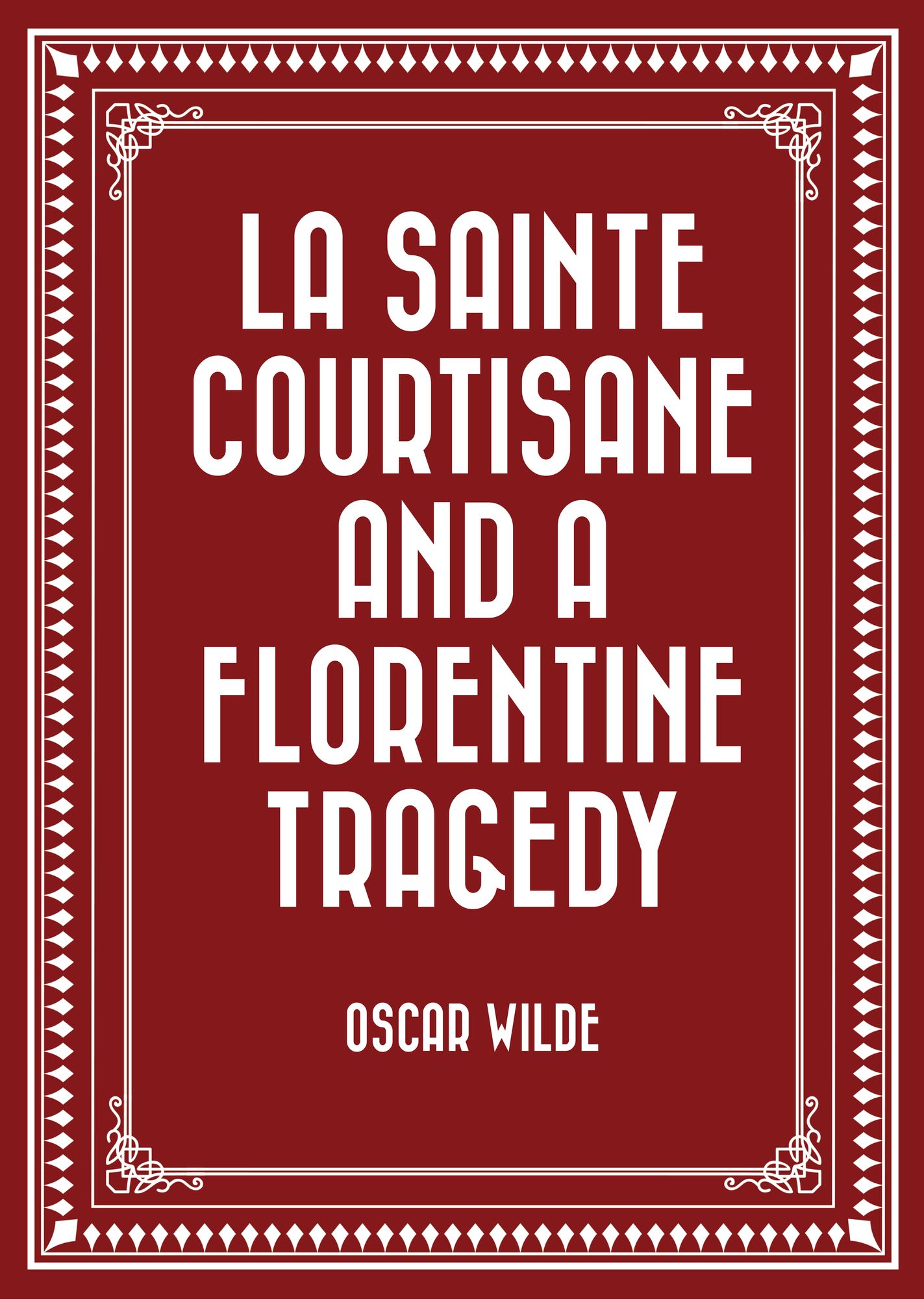 La Sainte Courtisane and A Florentine Tragedy