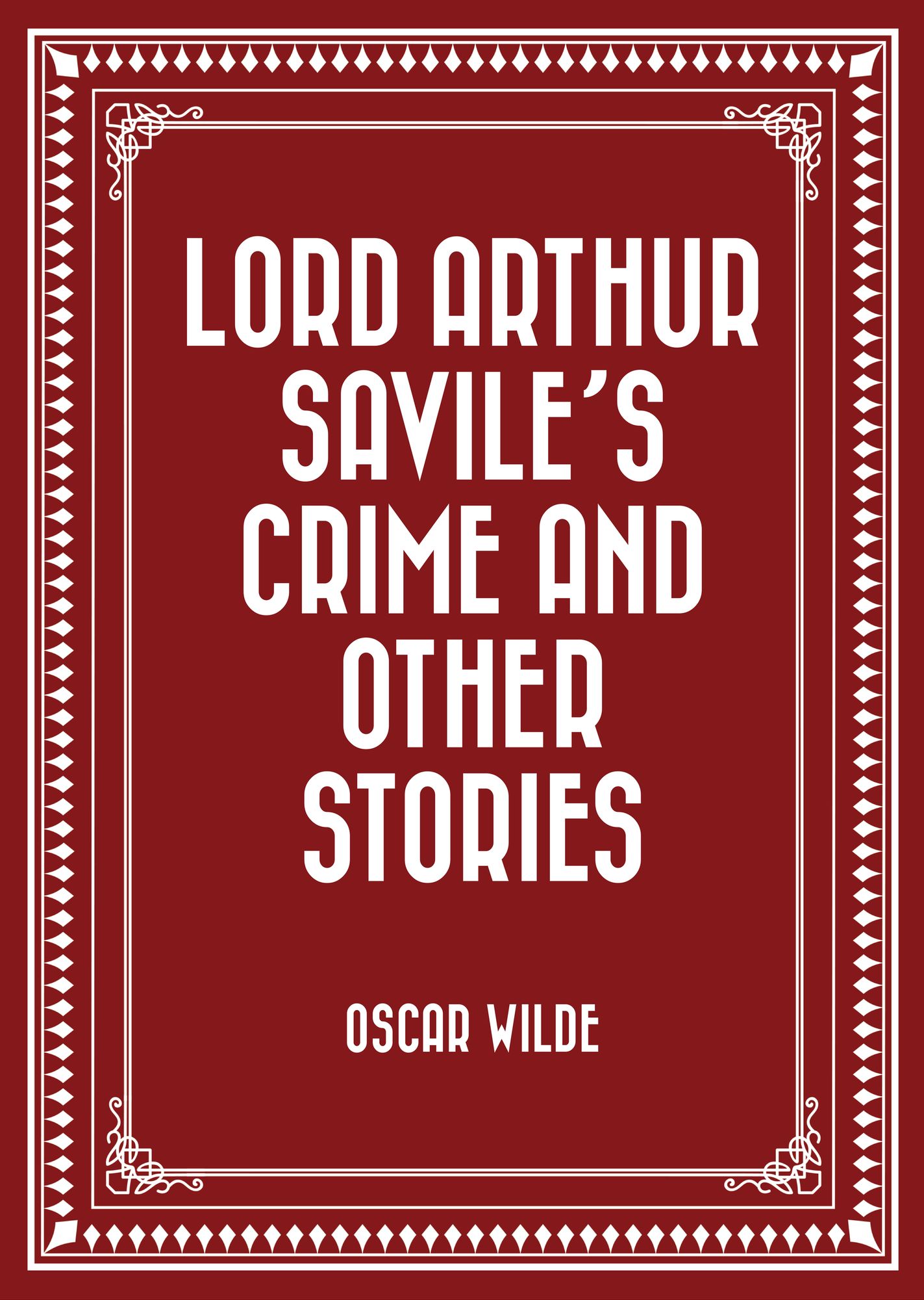 Lord Arthur Savile's Crime and Other Stories