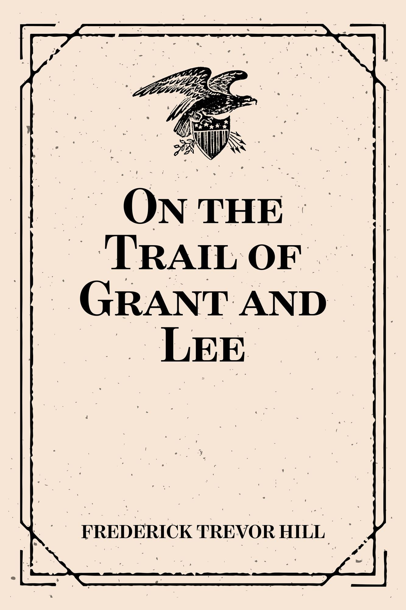 On the Trail of Grant and Lee