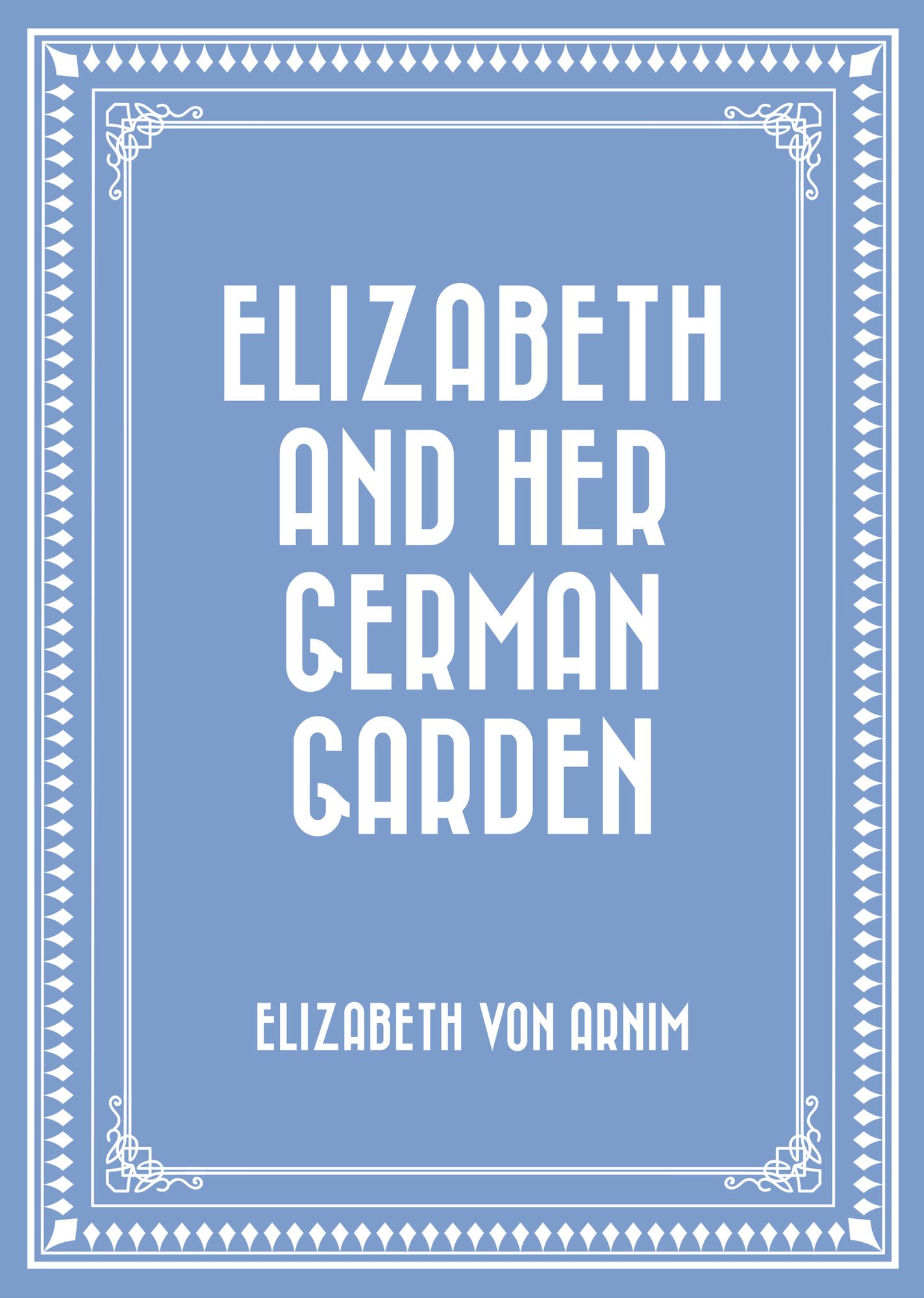 Elizabeth and Her German Garden