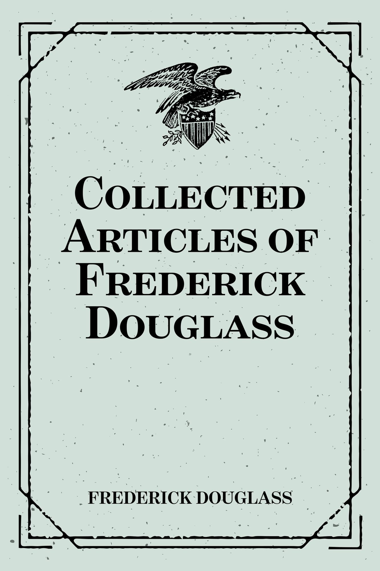 Collected Articles of Frederick Douglass