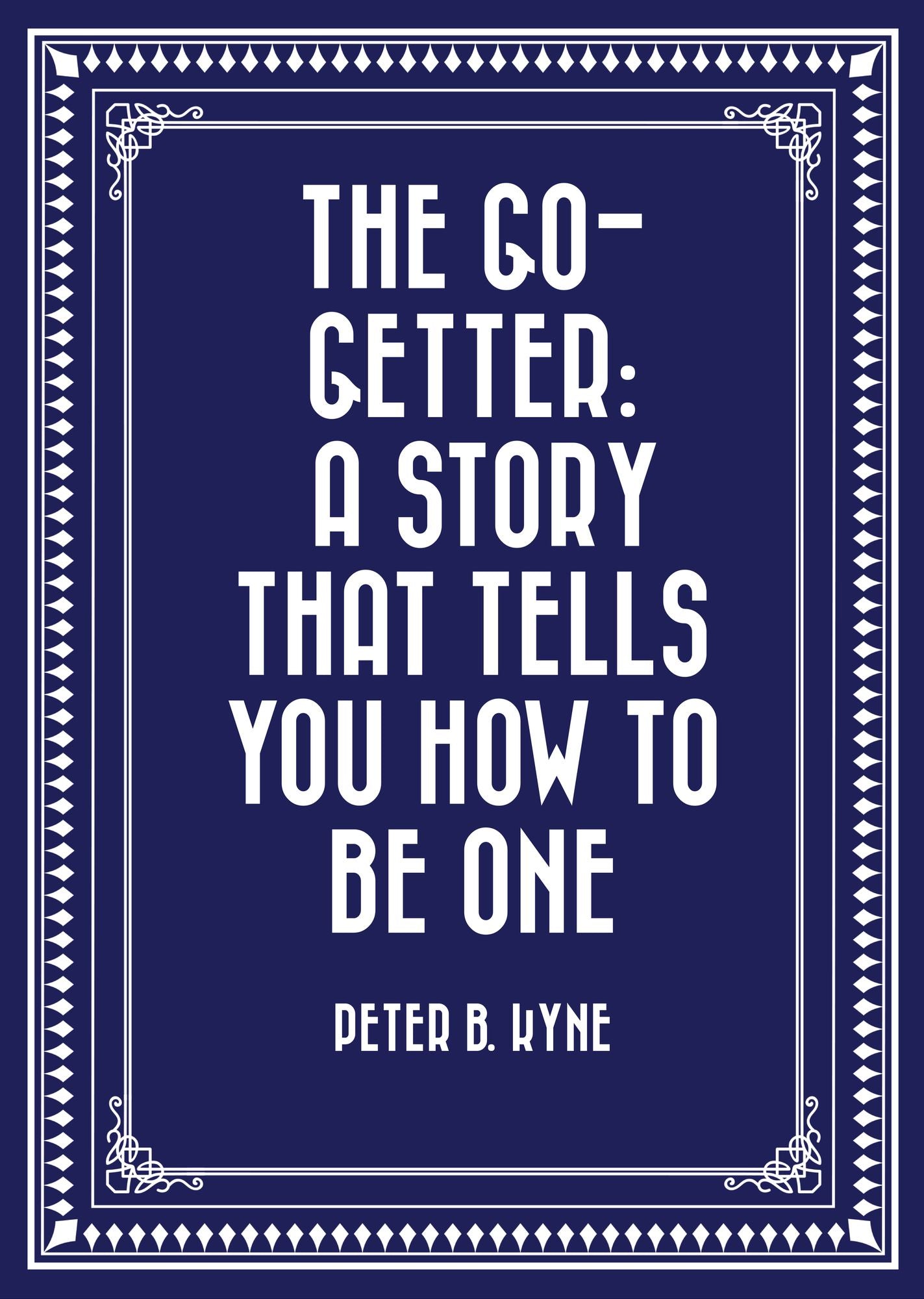 The Go-Getter: A Story That Tells You How to be One