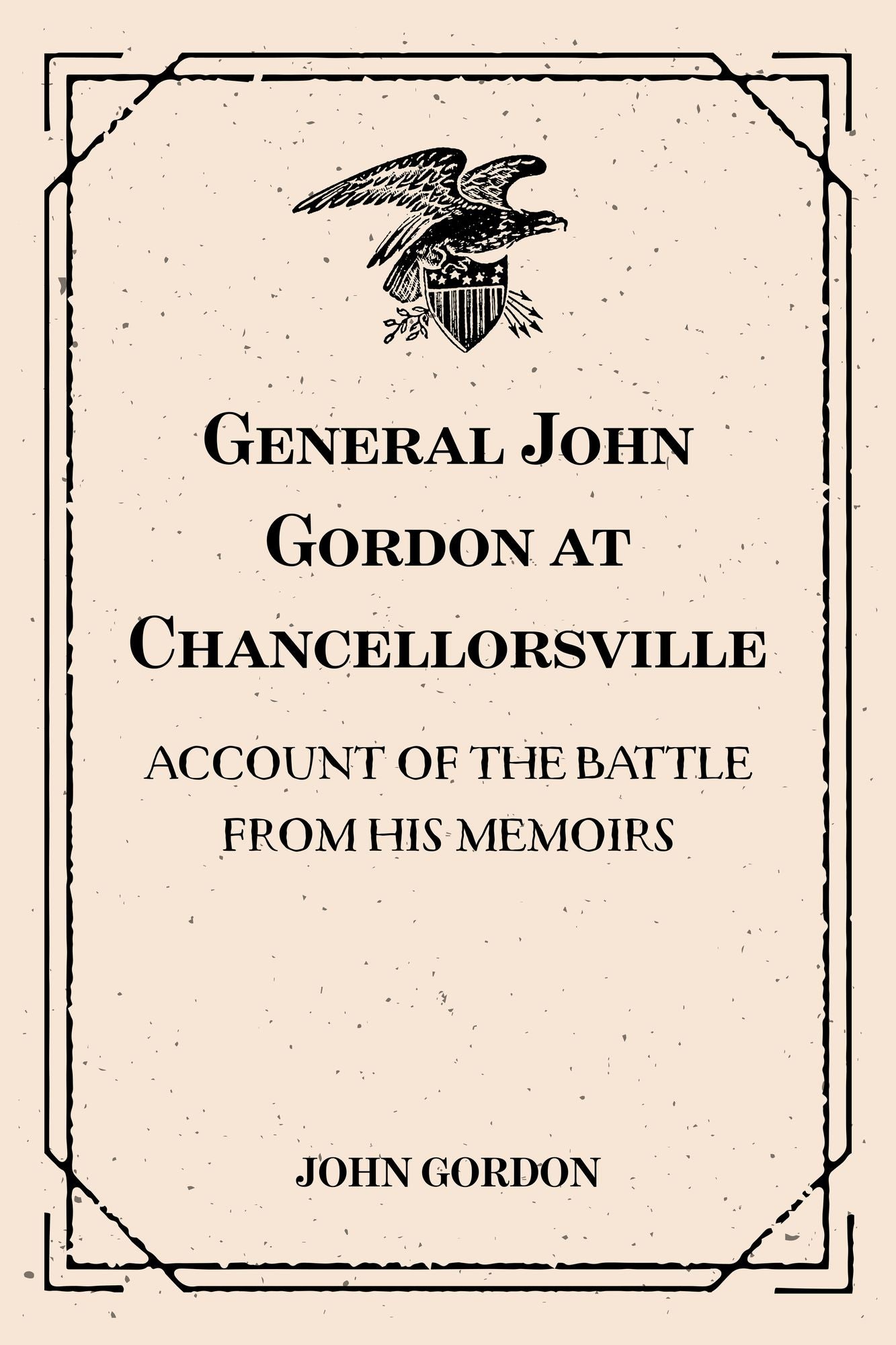 General John Gordon at Chancellorsville: Account of the Battle from His Memoirs