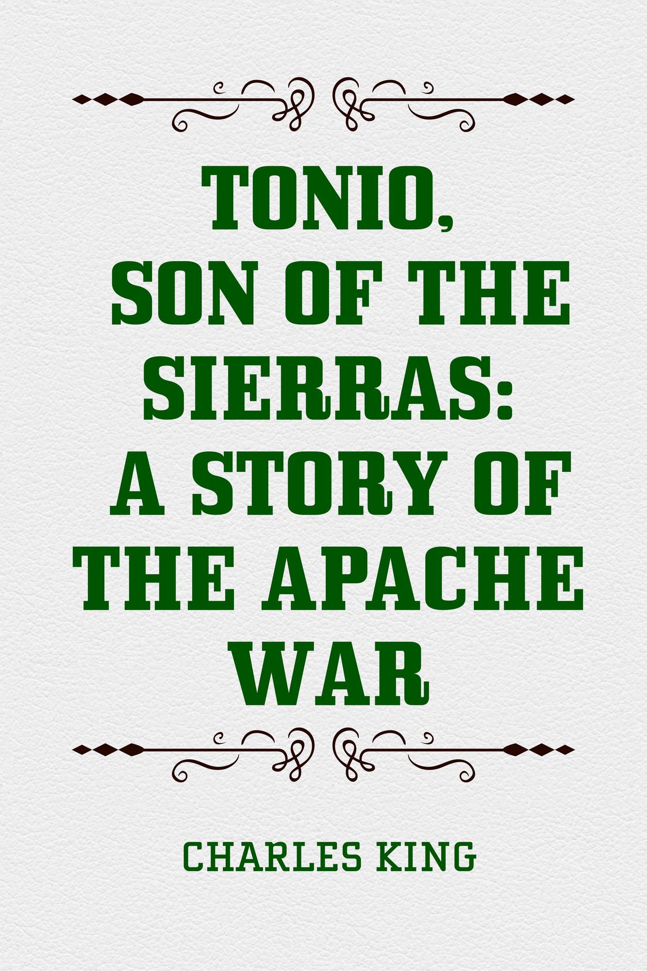 Tonio, Son of the Sierras: A Story of the Apache War