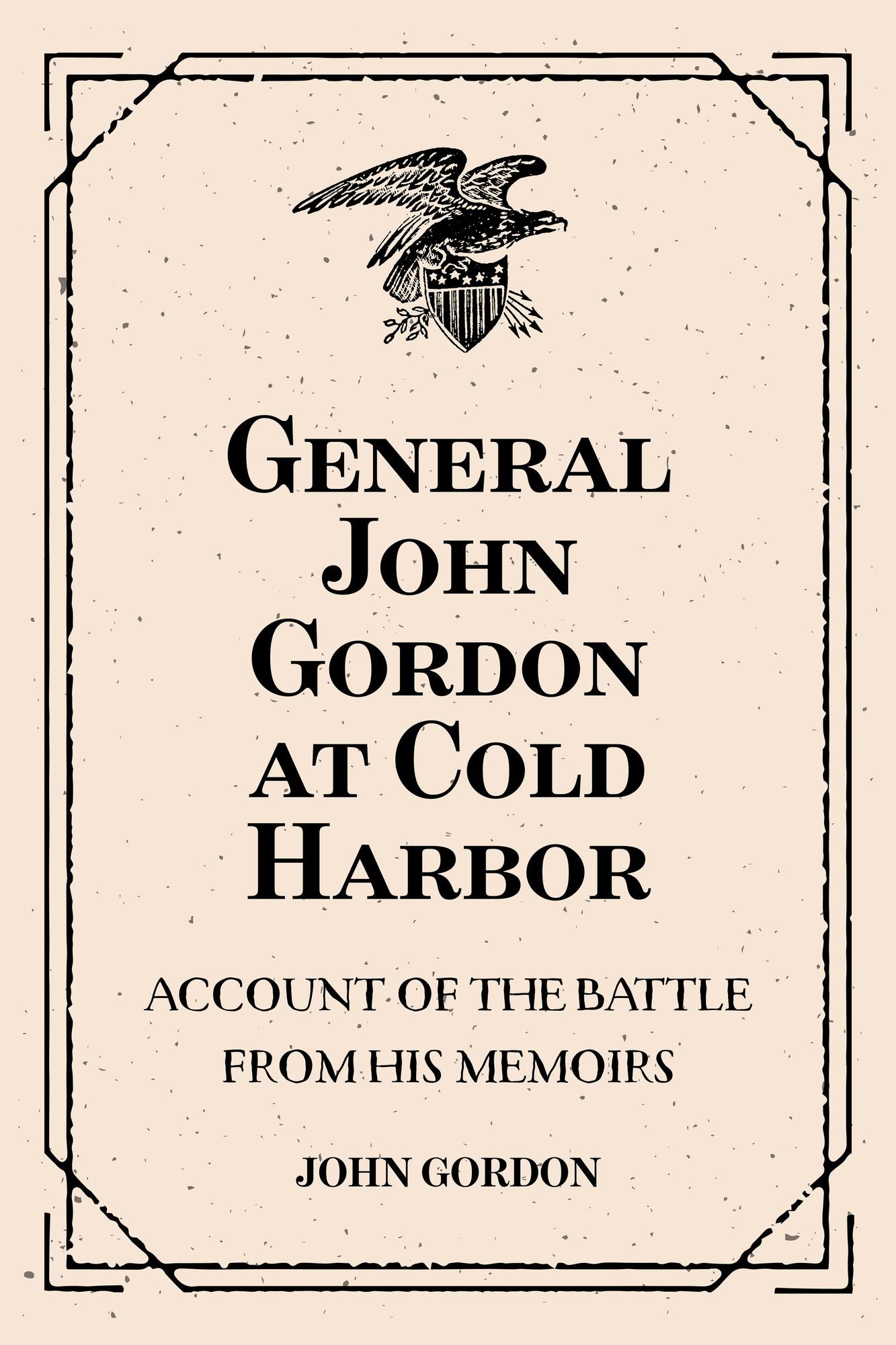 General John Gordon at Cold Harbor: Account of the Battle from His Memoirs
