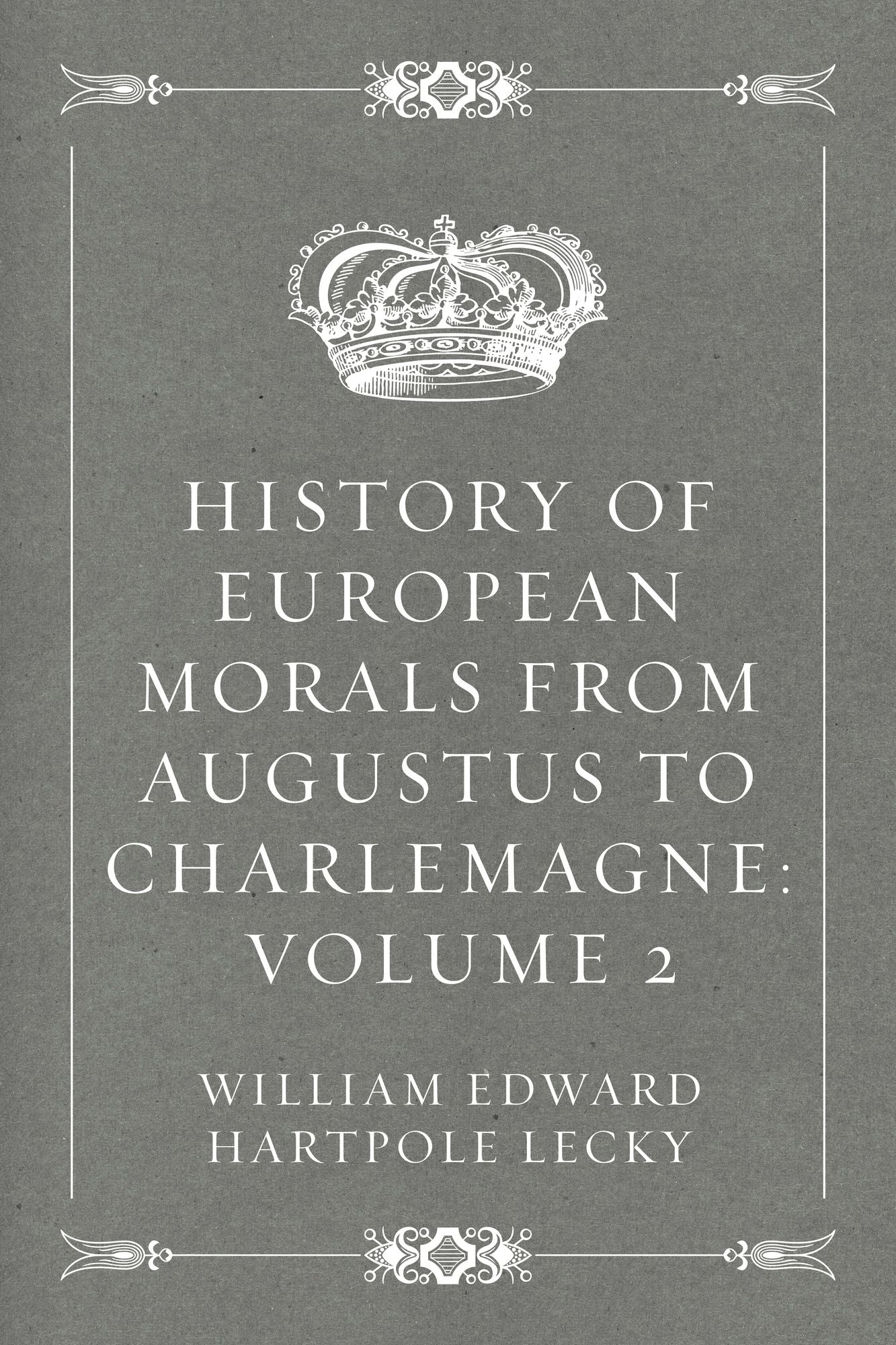 History of European Morals from Augustus to Charlemagne: Volume 2