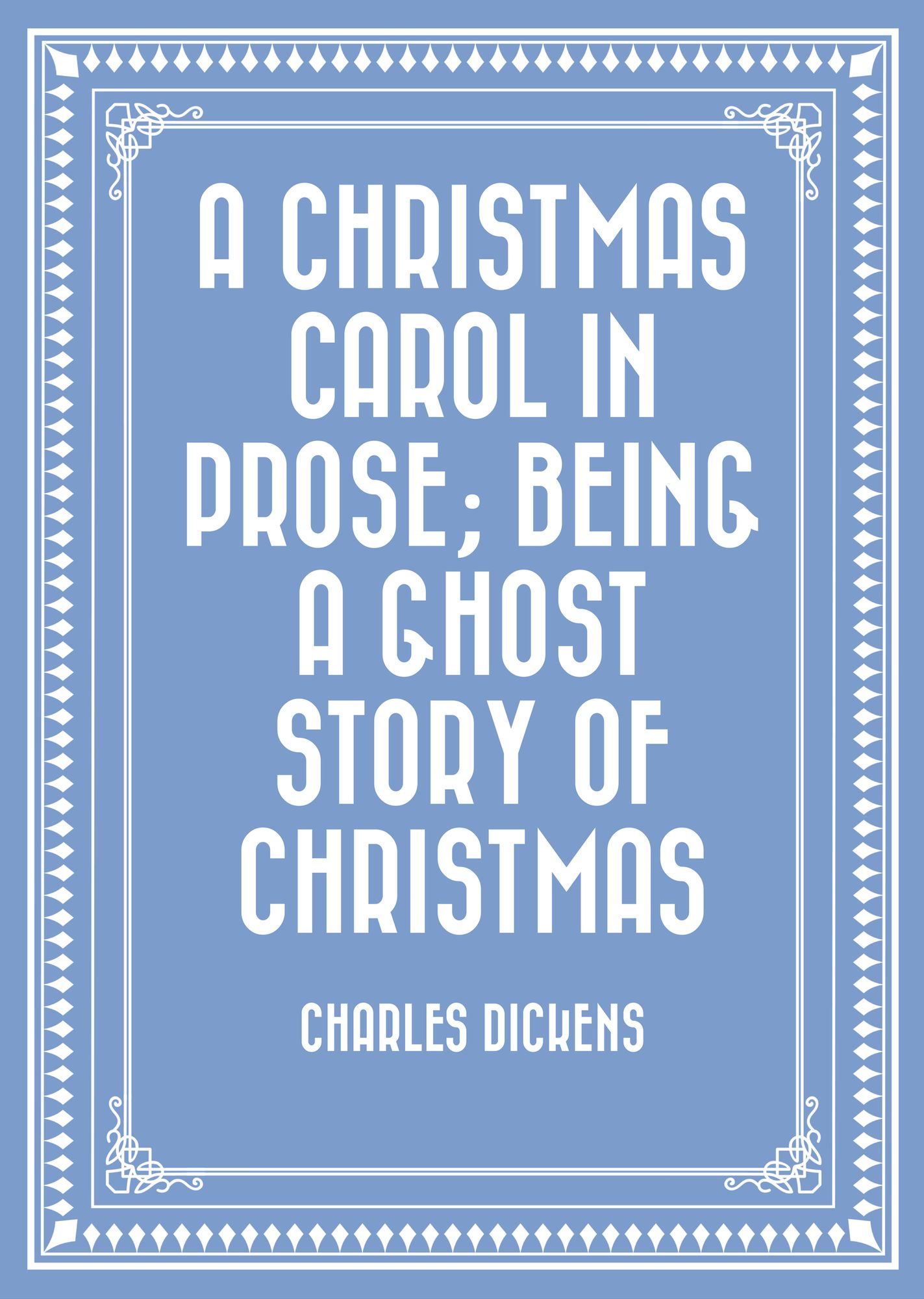A Christmas Carol in Prose; Being a Ghost Story of Christmas