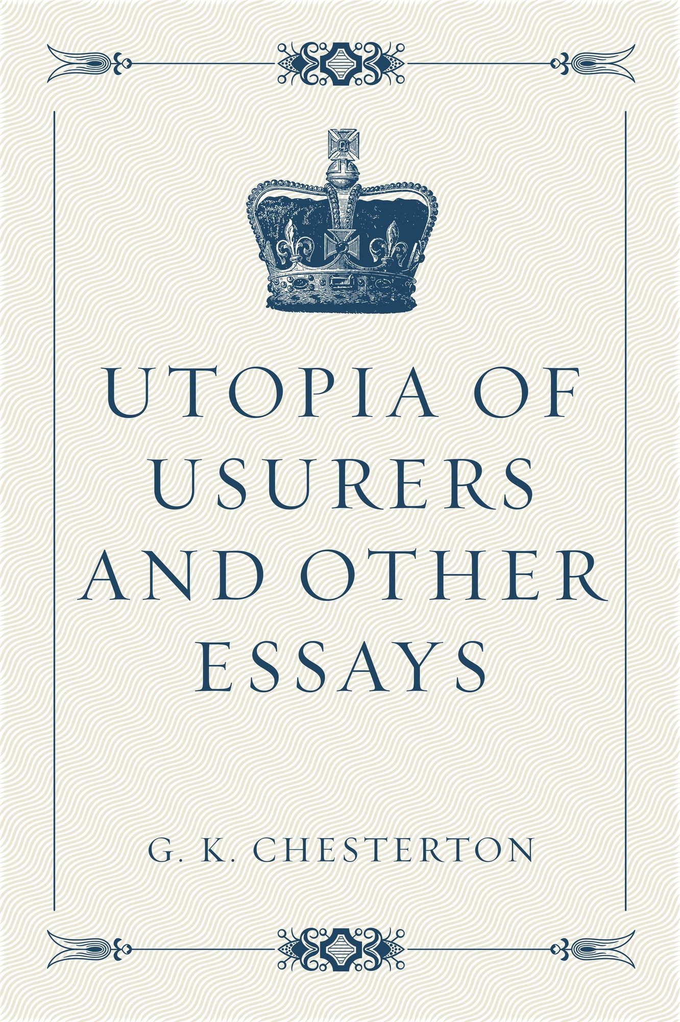 Utopia of Usurers and Other Essays