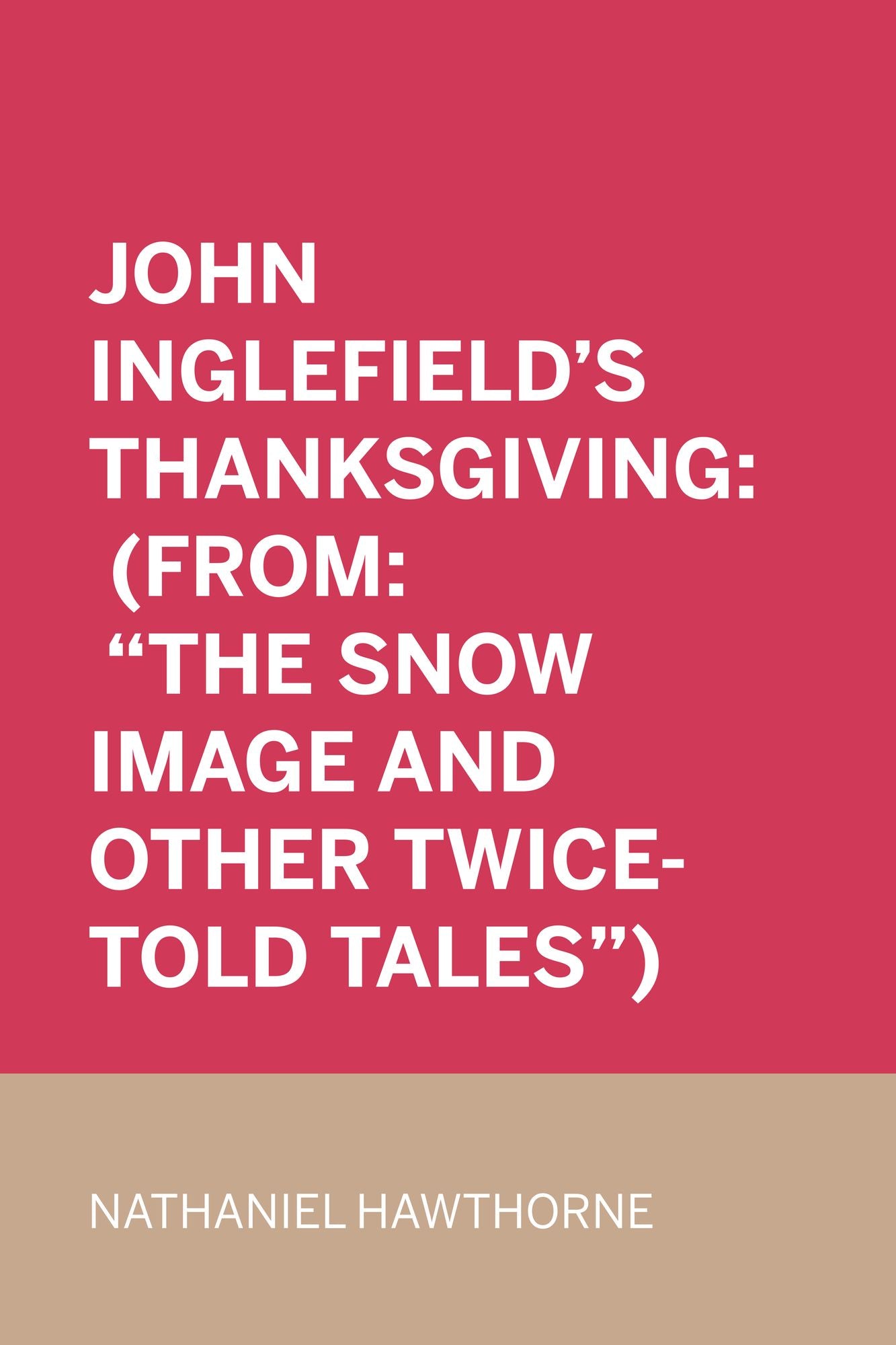John Inglefield's Thanksgiving: (From: "The Snow Image and Other Twice-Told Tales")