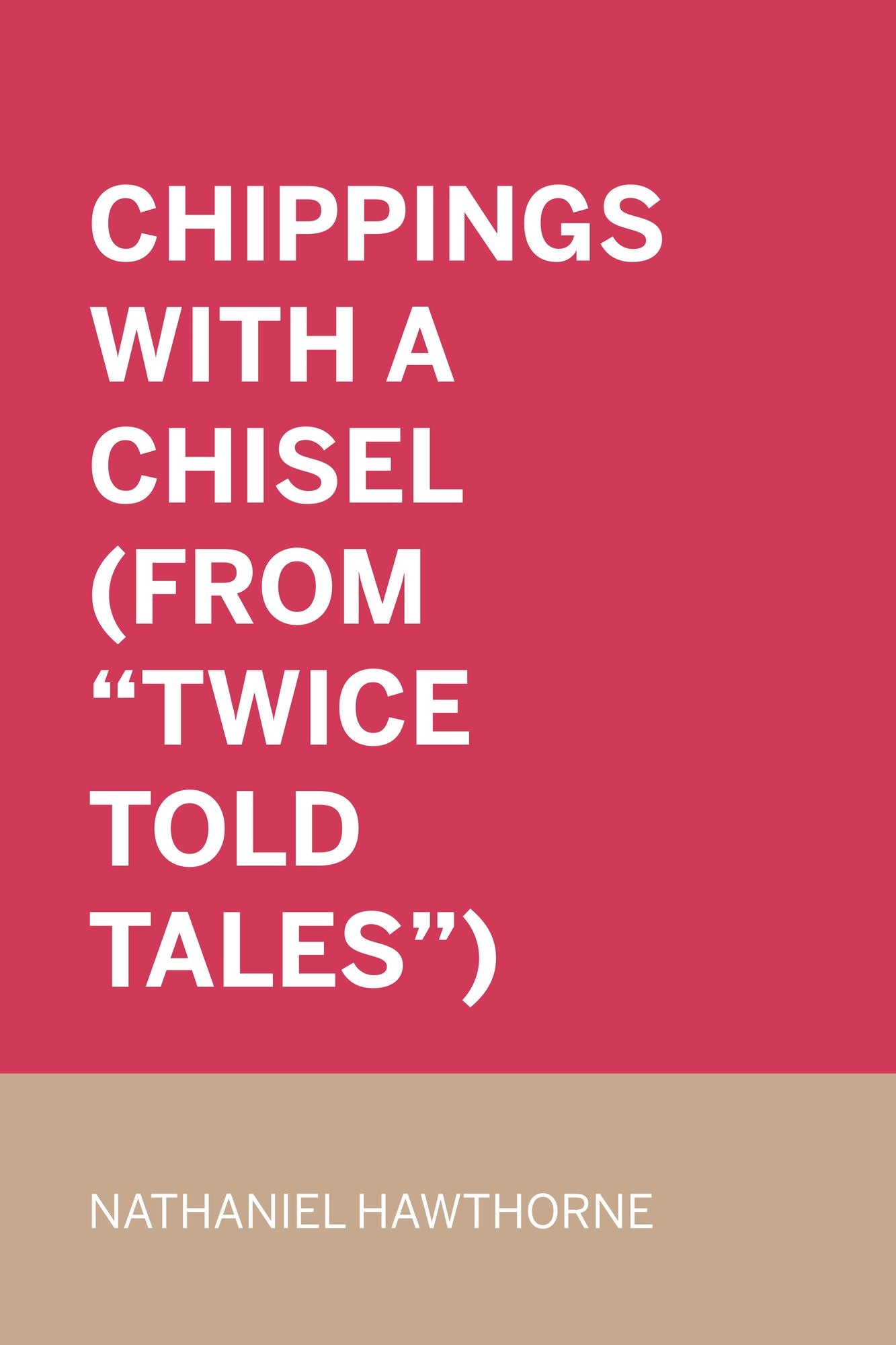 Chippings with a Chisel (From "Twice Told Tales")