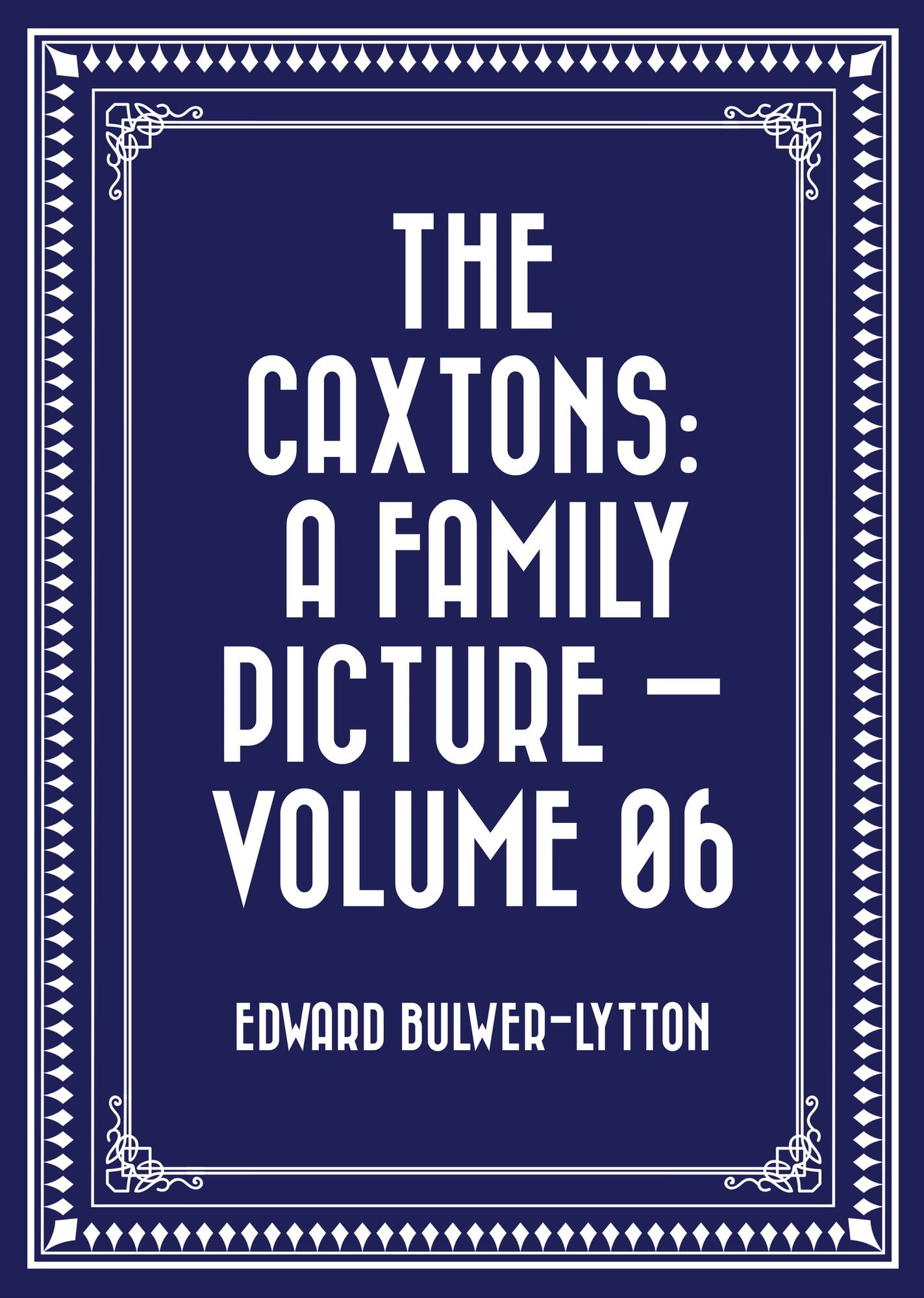 The Caxtons: A Family Picture -- Volume 06