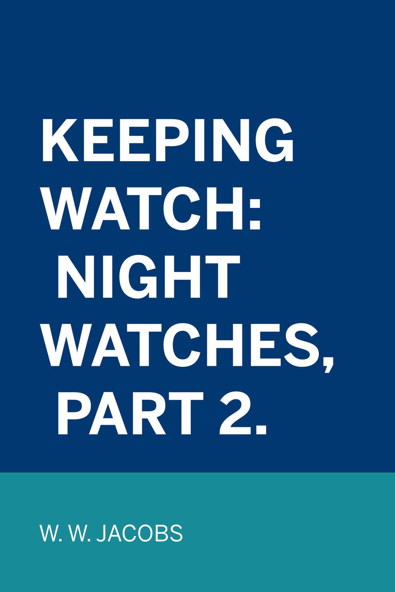 Keeping Watch: Night Watches, Part 2.