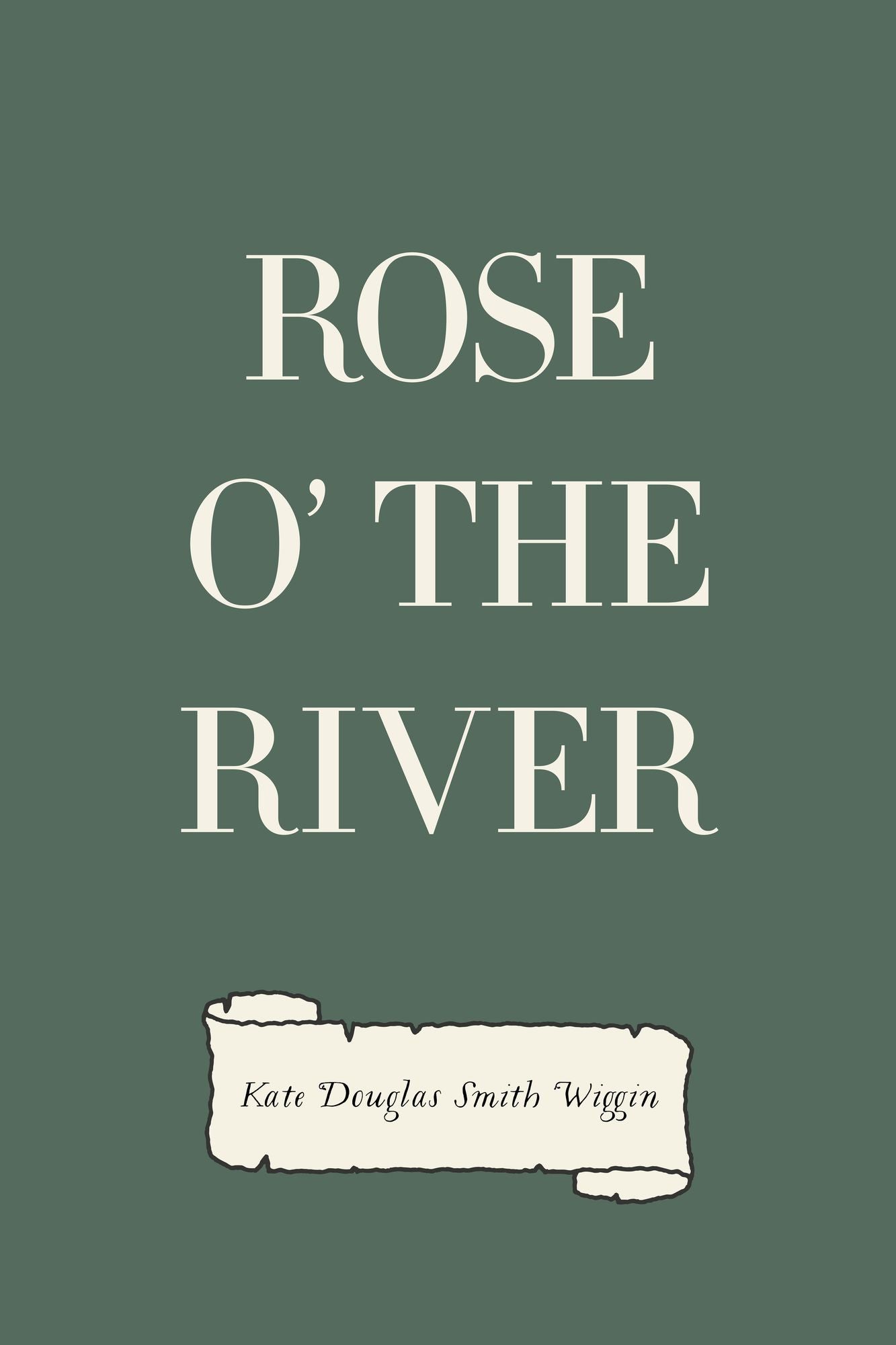 Rose o' the River