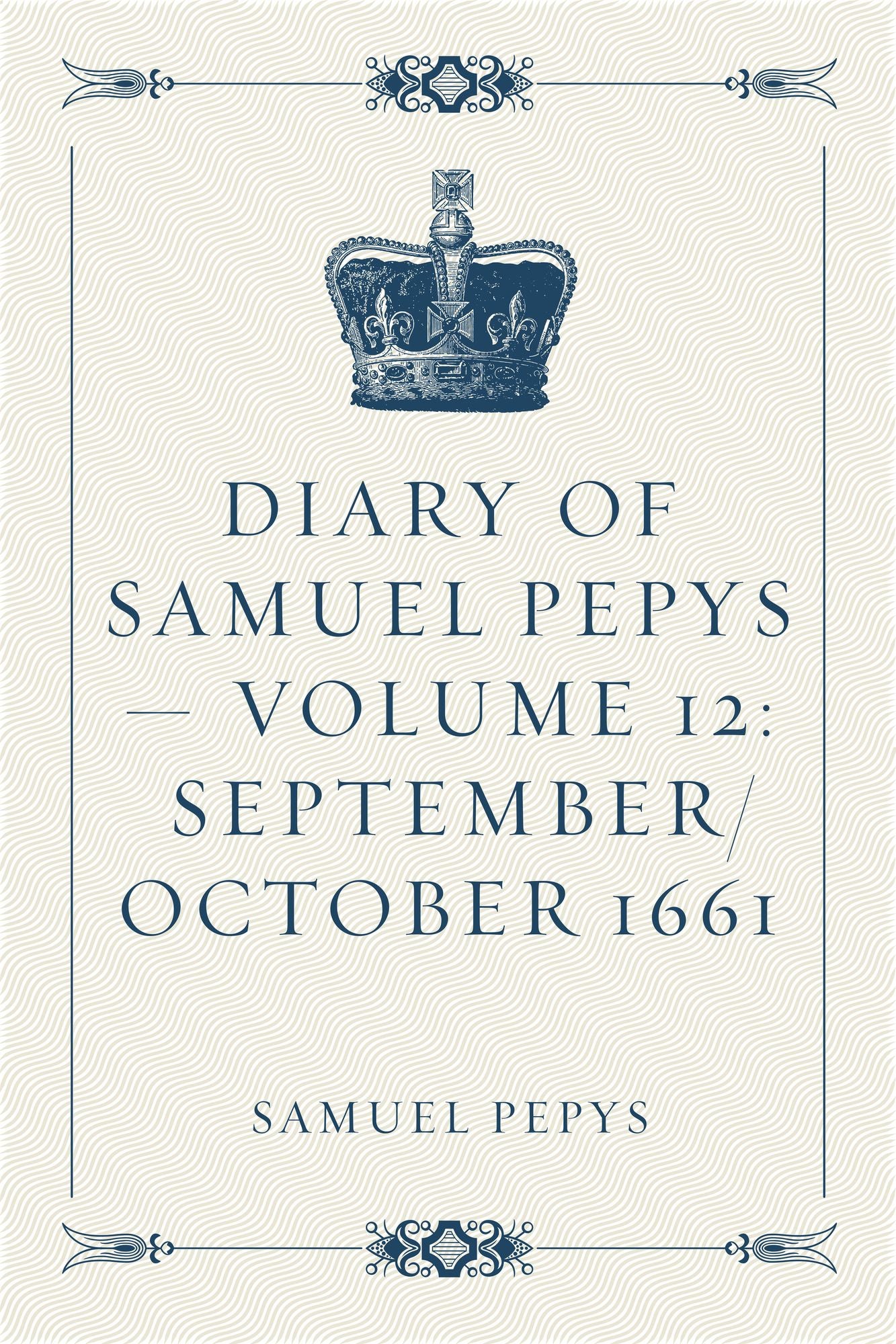Diary of Samuel Pepys -- Volume 12: September/October 1661