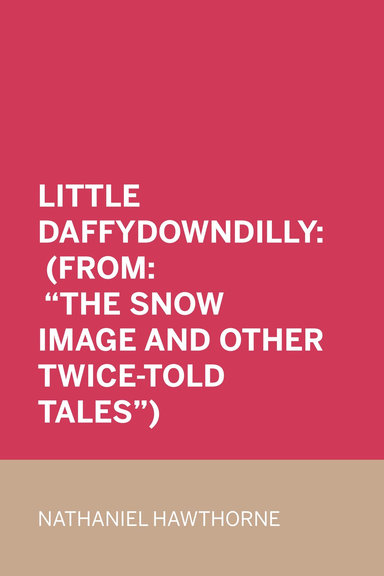 Little Daffydowndilly: (From: "The Snow Image and Other Twice-Told Tales")