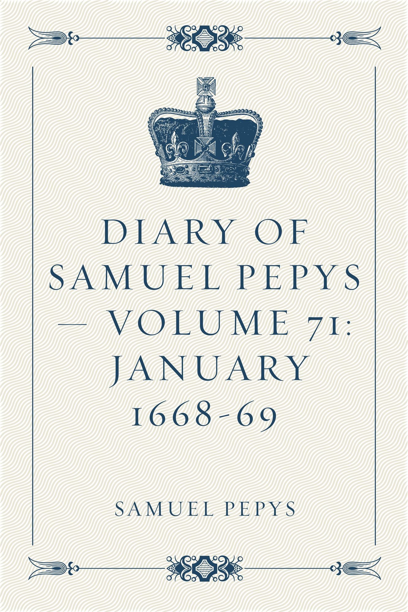 Diary of Samuel Pepys -- Volume 71: January 1668-69
