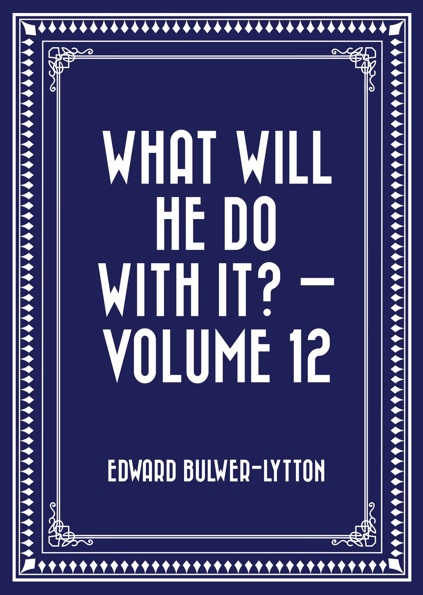 What Will He Do with It? -- Volume 12