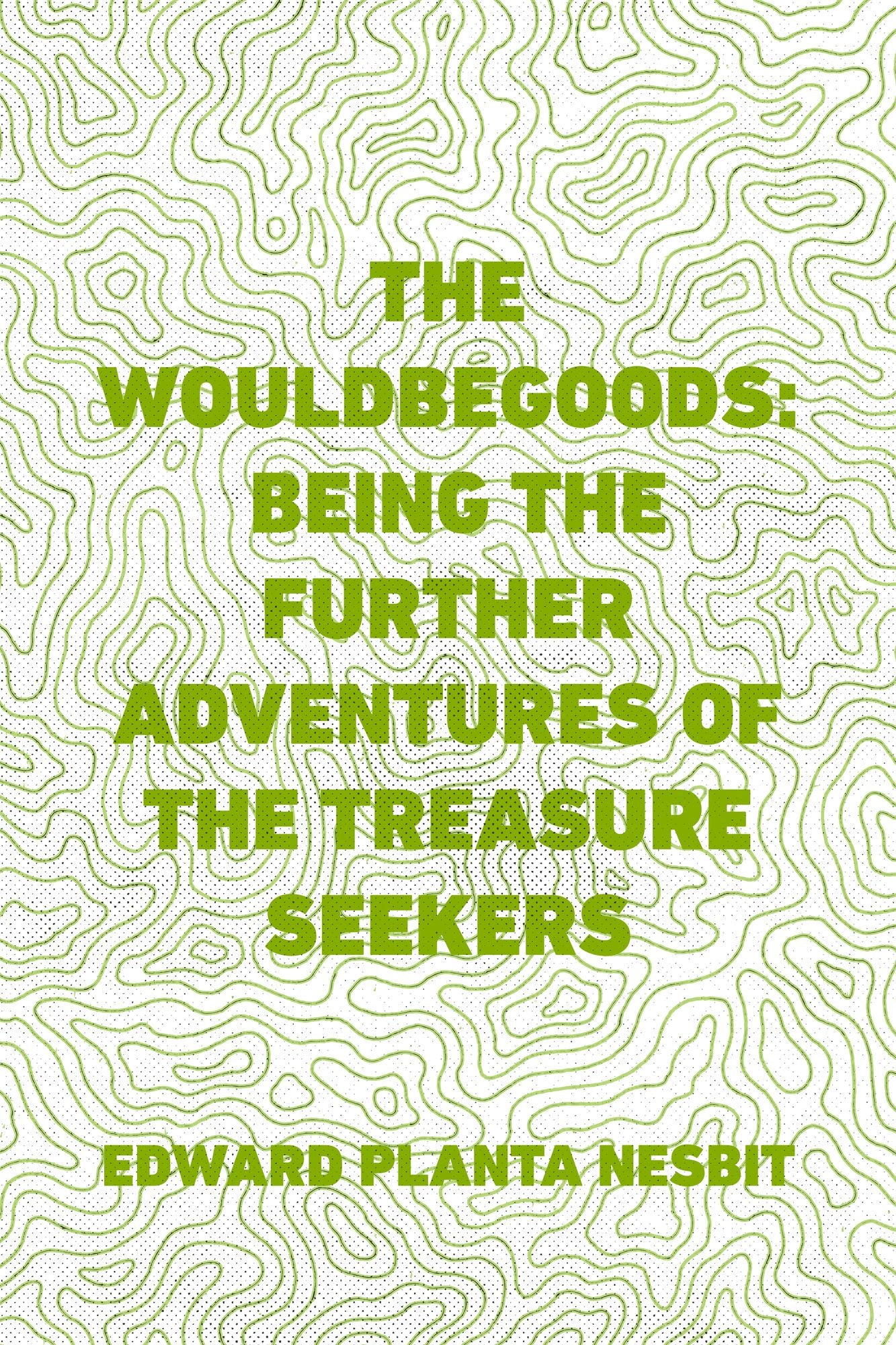 The Wouldbegoods: Being the Further Adventures of the Treasure Seekers