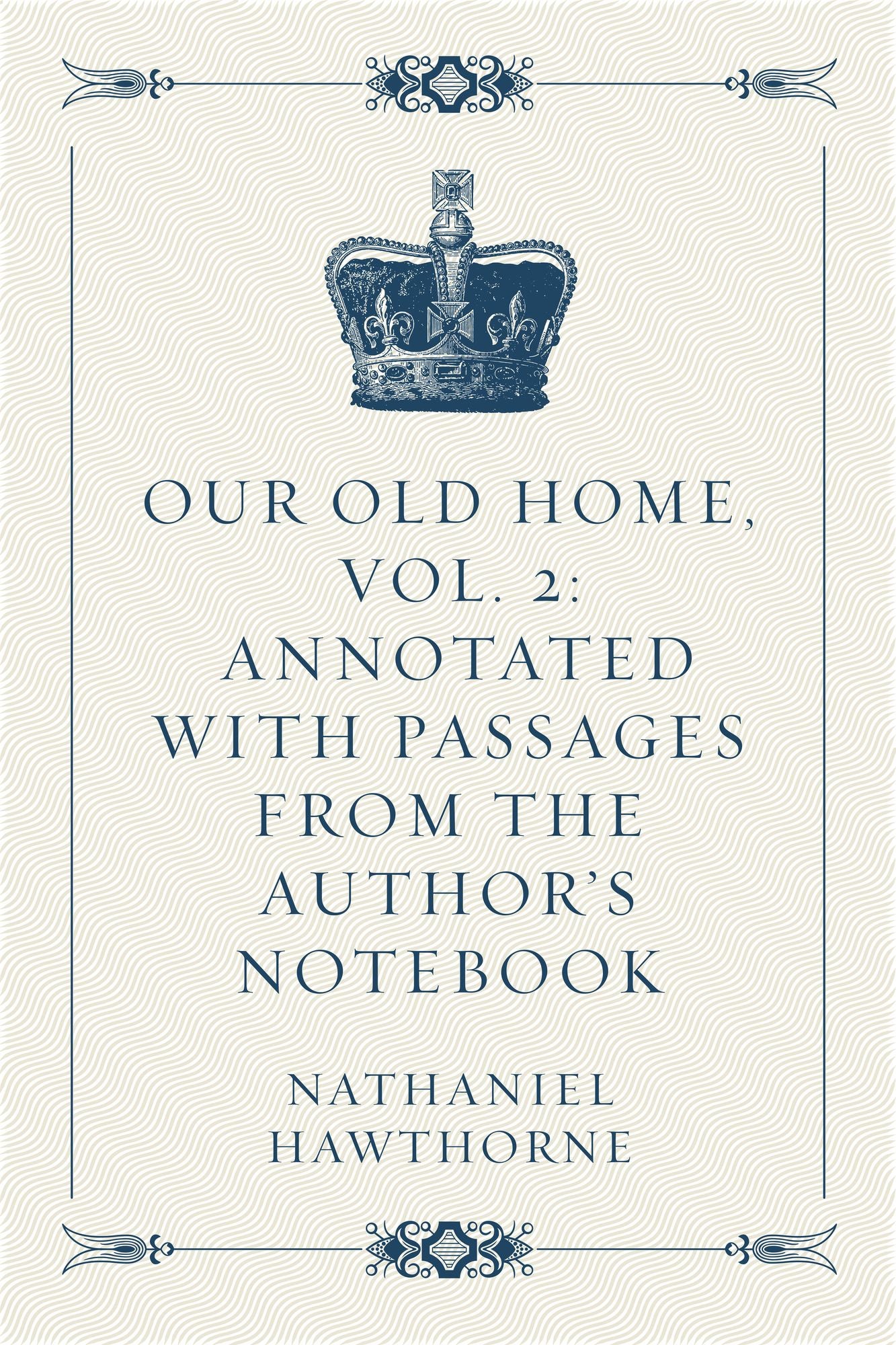 Our Old Home, Vol. 2: Annotated with Passages from the Author's Notebook