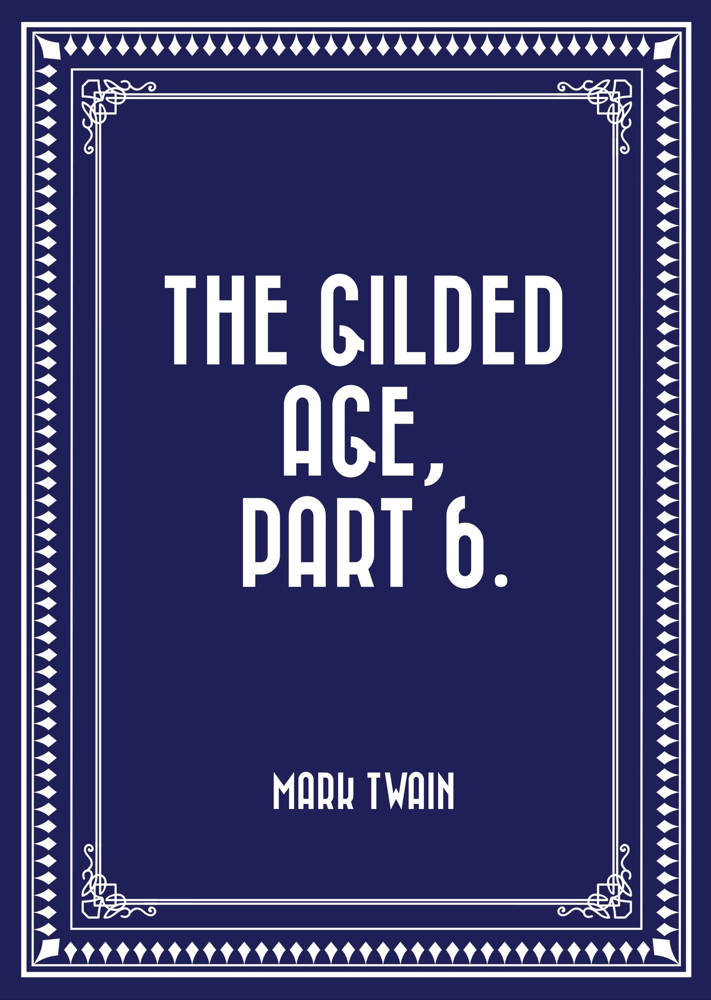 The Gilded Age, Part 6.