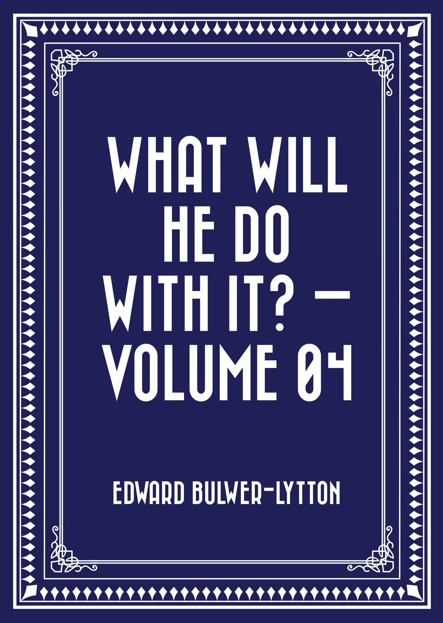 What Will He Do with It? -- Volume 04