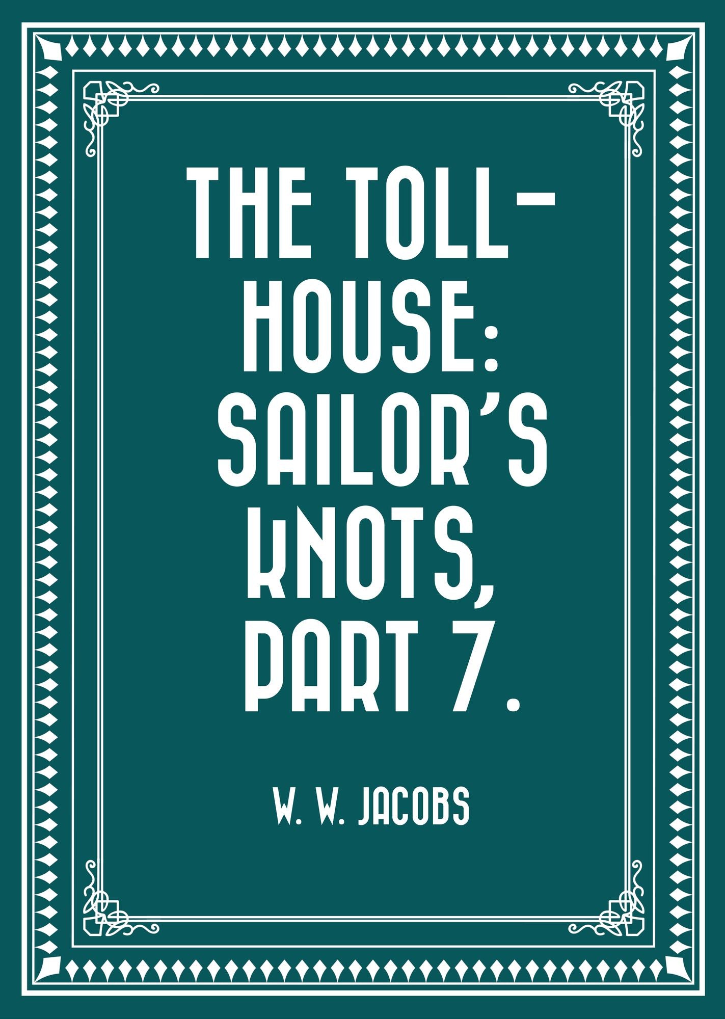 The Toll-House: Sailor's Knots, Part 7.