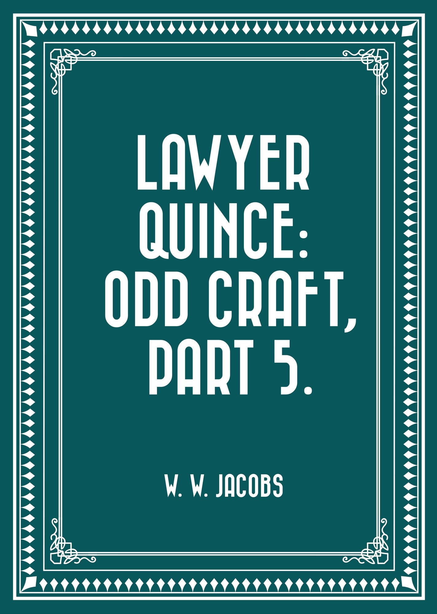 Lawyer Quince: Odd Craft, Part 5.