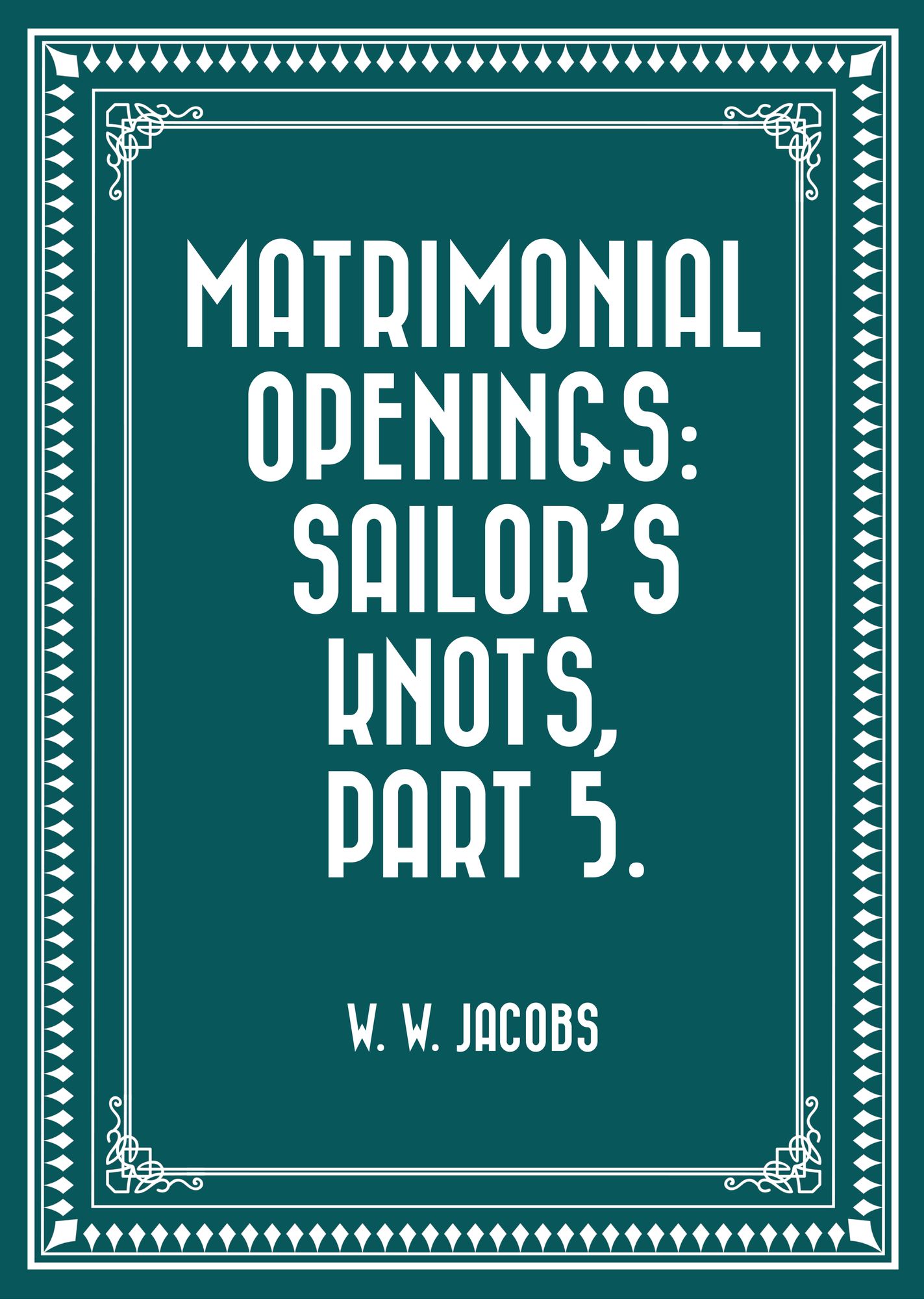 Matrimonial Openings: Sailor's Knots, Part 5.