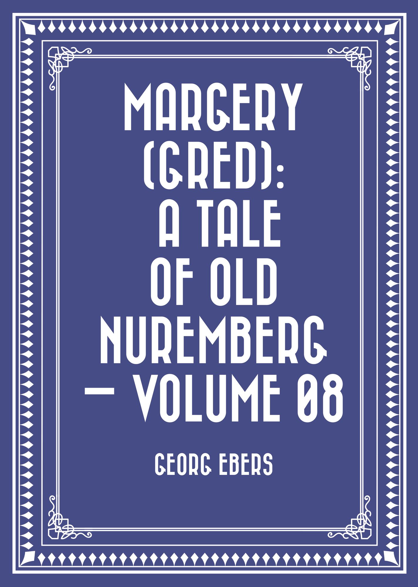 Margery (Gred): A Tale Of Old Nuremberg -- Volume 08