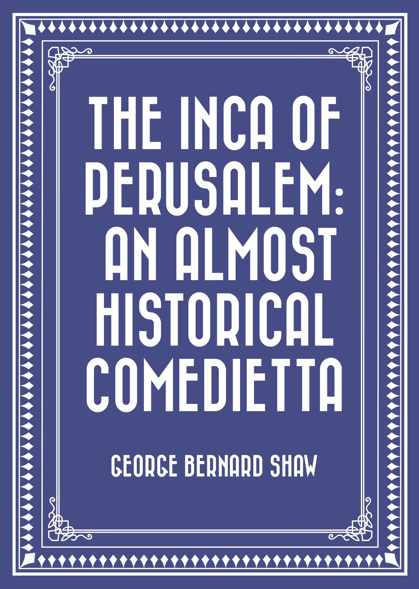 The Inca of Perusalem: An Almost Historical Comedietta