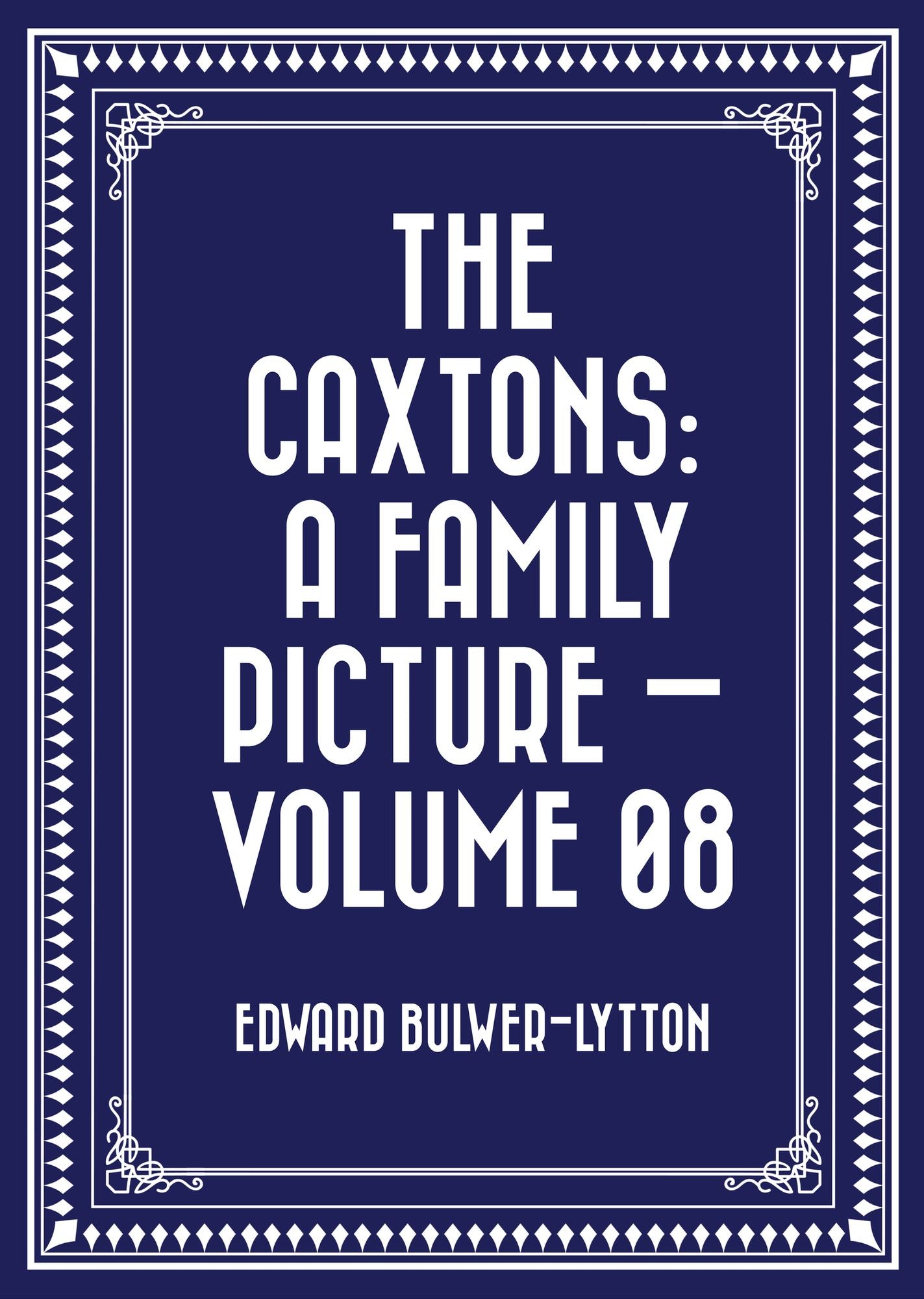 The Caxtons: A Family Picture -- Volume 08